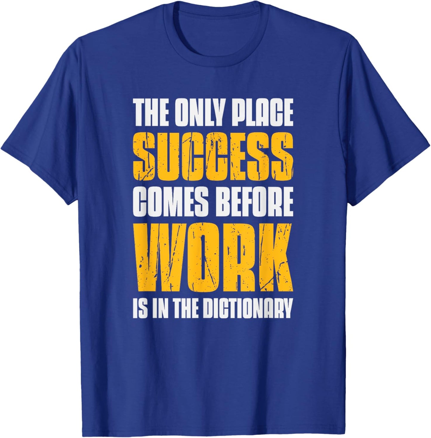 Only Place Success Comes Before Work Is In The Dictionary T-Shirt - T-Shirt | Royal