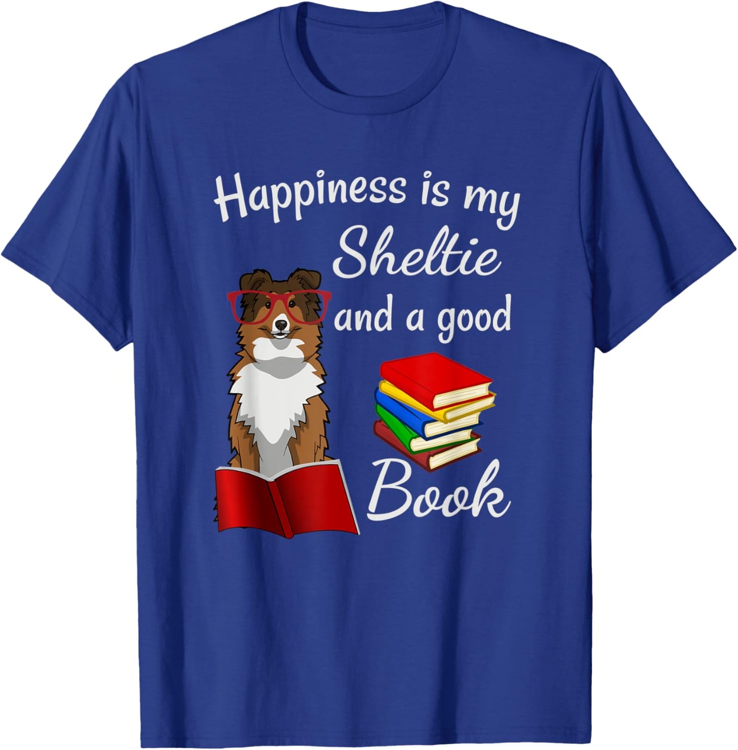 Cute Happiness is Sheltie and Books Sheltie Mom T-Shirt - T-Shirt | Royal