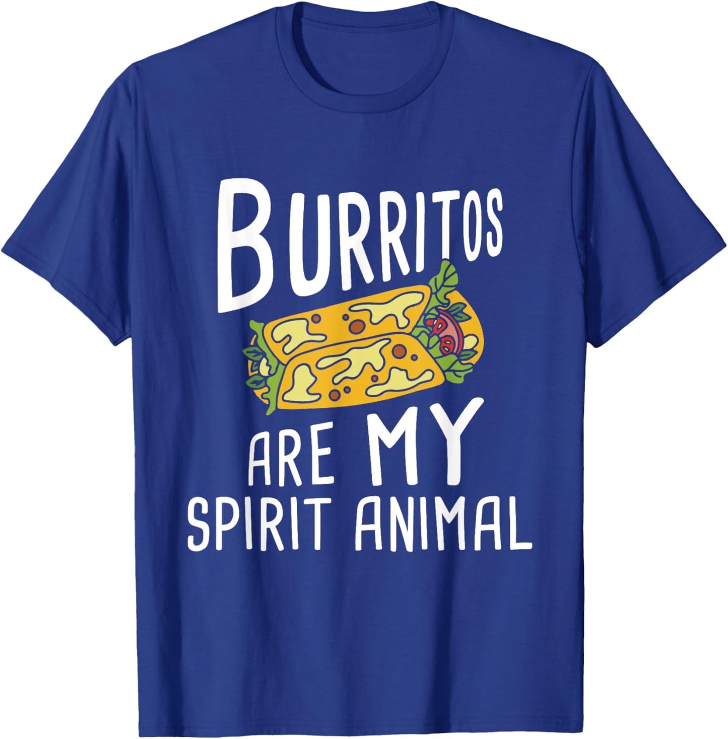 Burritos Are My Spirit Animal - Mexican Food Lover Foodie T-Shirt - T-Shirt | Royal