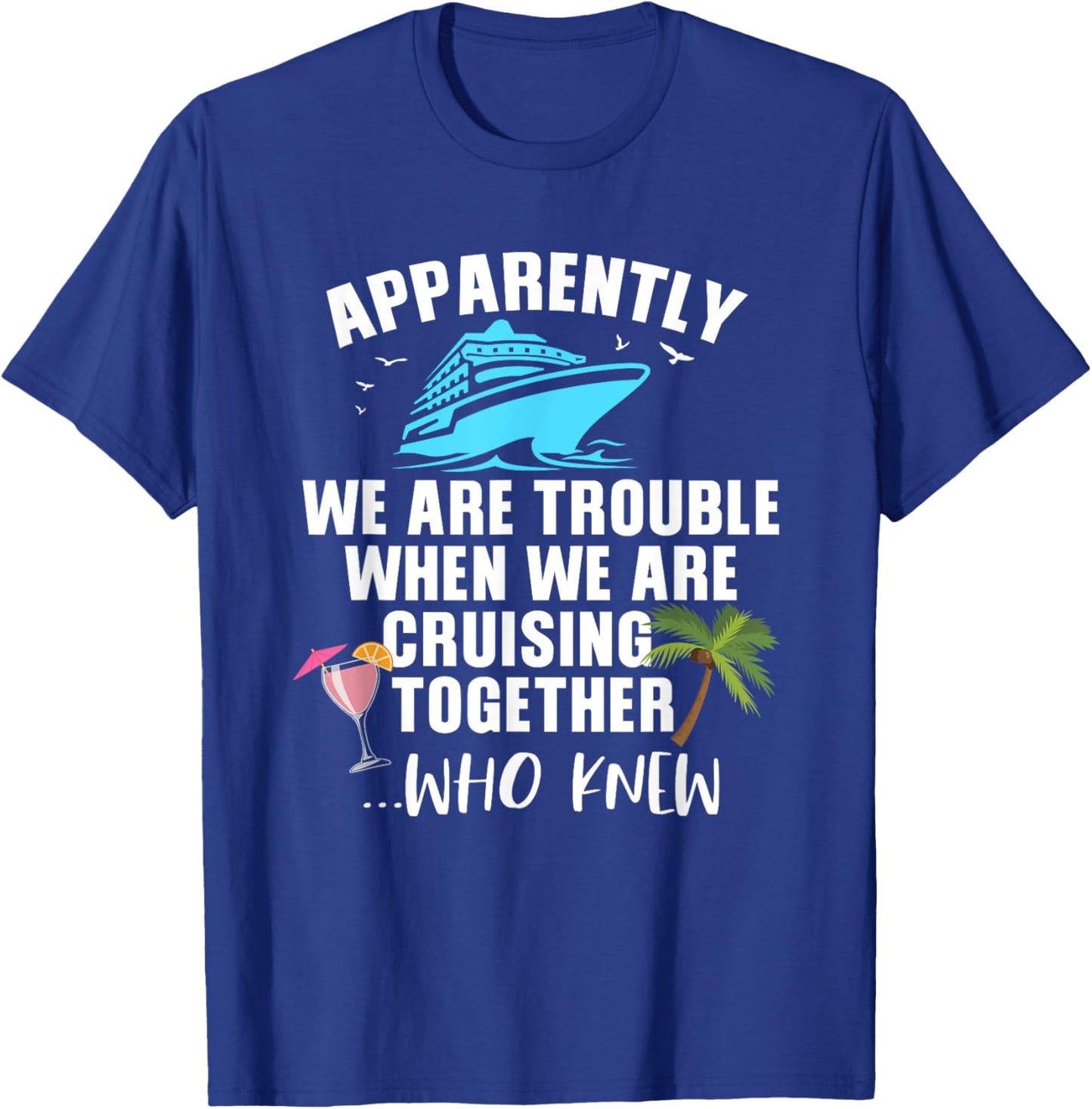 Apparently, We Are Trouble When Cruising Together T-Shirt - T-Shirt | Royal