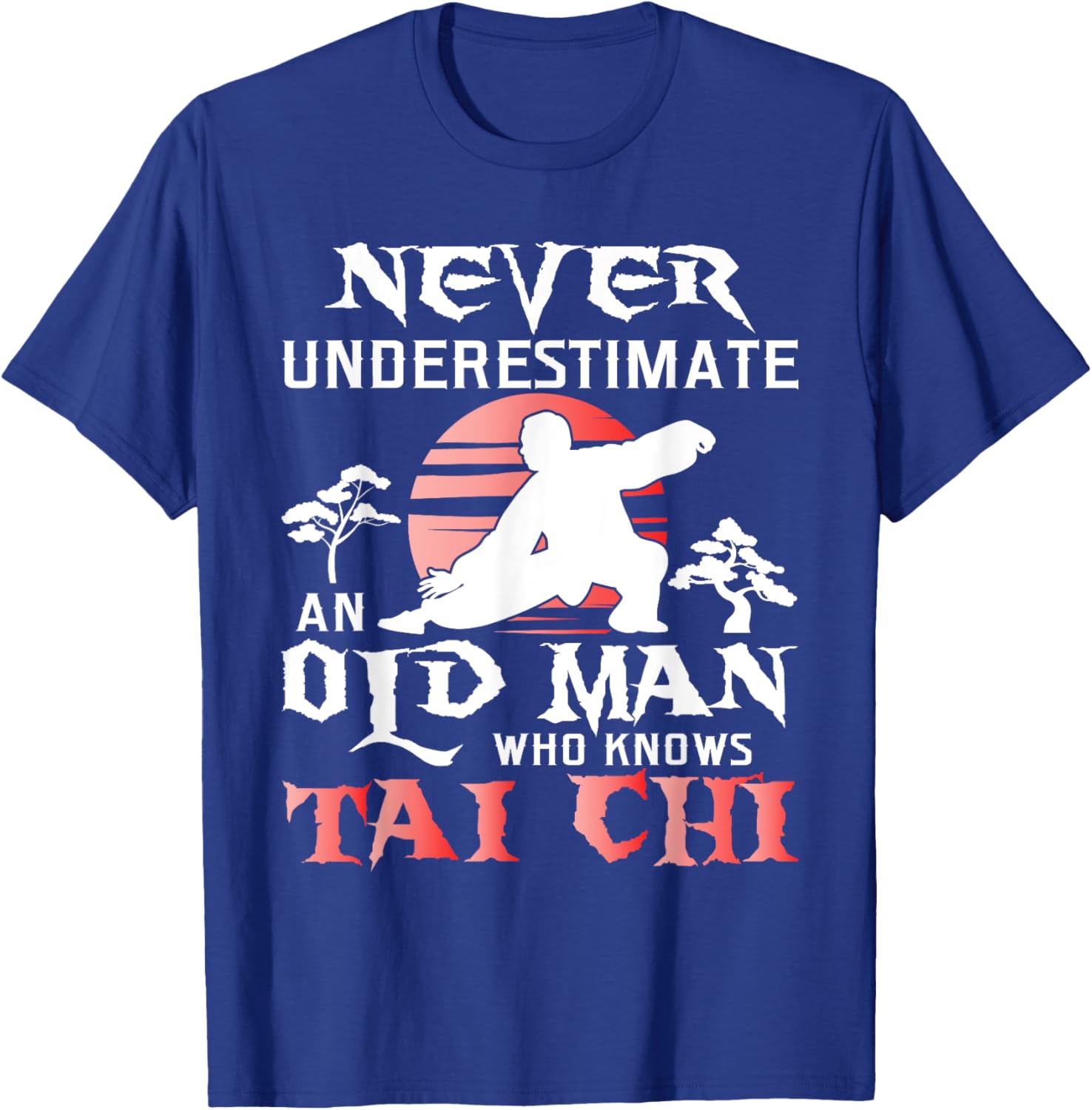 Never Underestimate An Old Man - Tai Chi Practitioner Master T-Shirt - T-Shirt | Royal