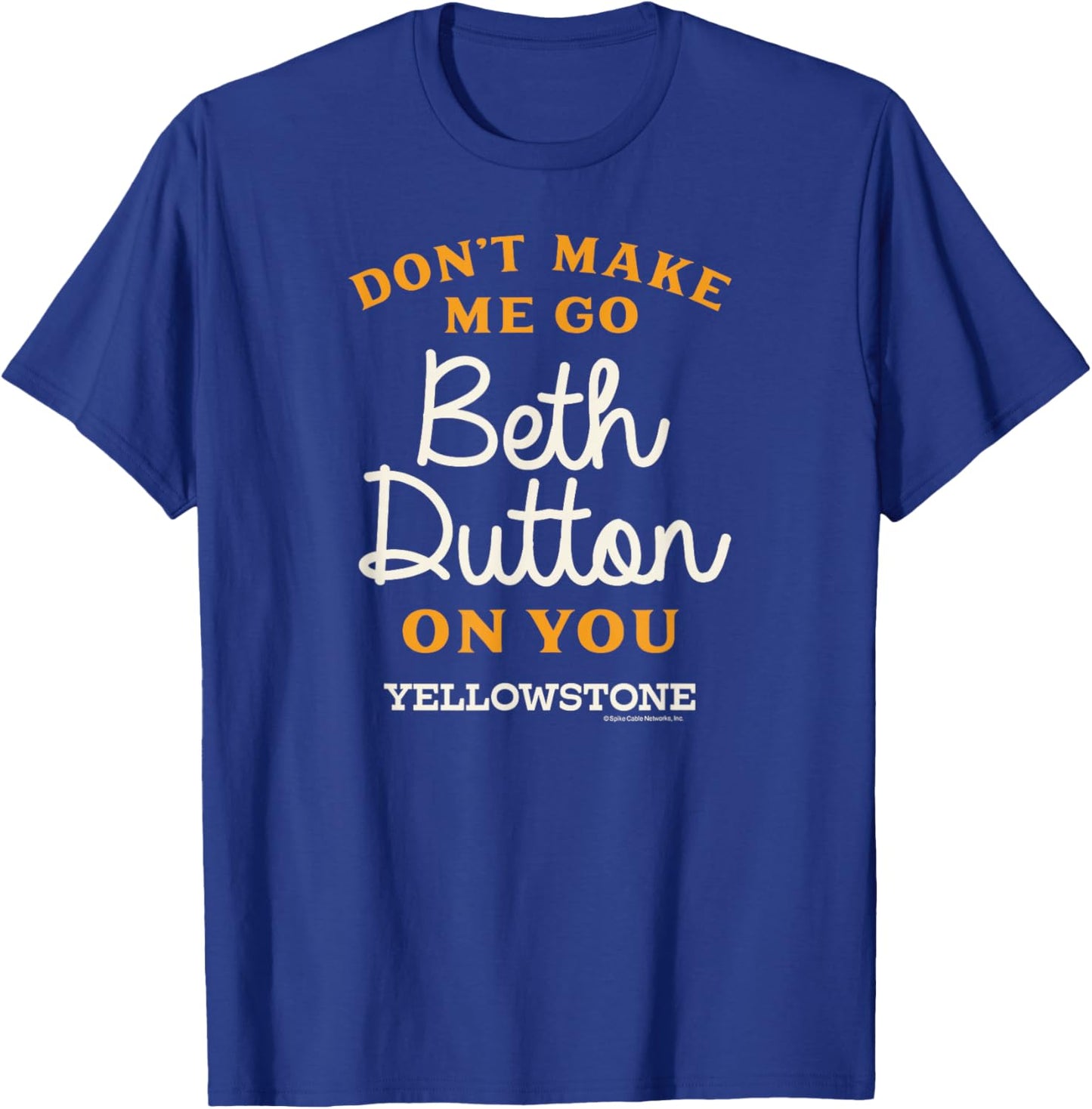 Yellowstone - DON'T MAKE ME GO BETH DUTTON T-Shirt - T-Shirt | Royal