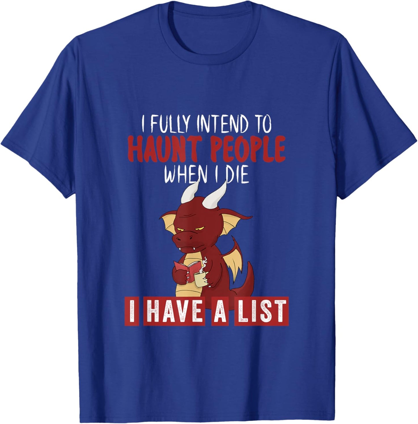 I Fully Intend To Haunt People When I Die Grumpy Dragon T-Shirt - T-Shirt | Royal