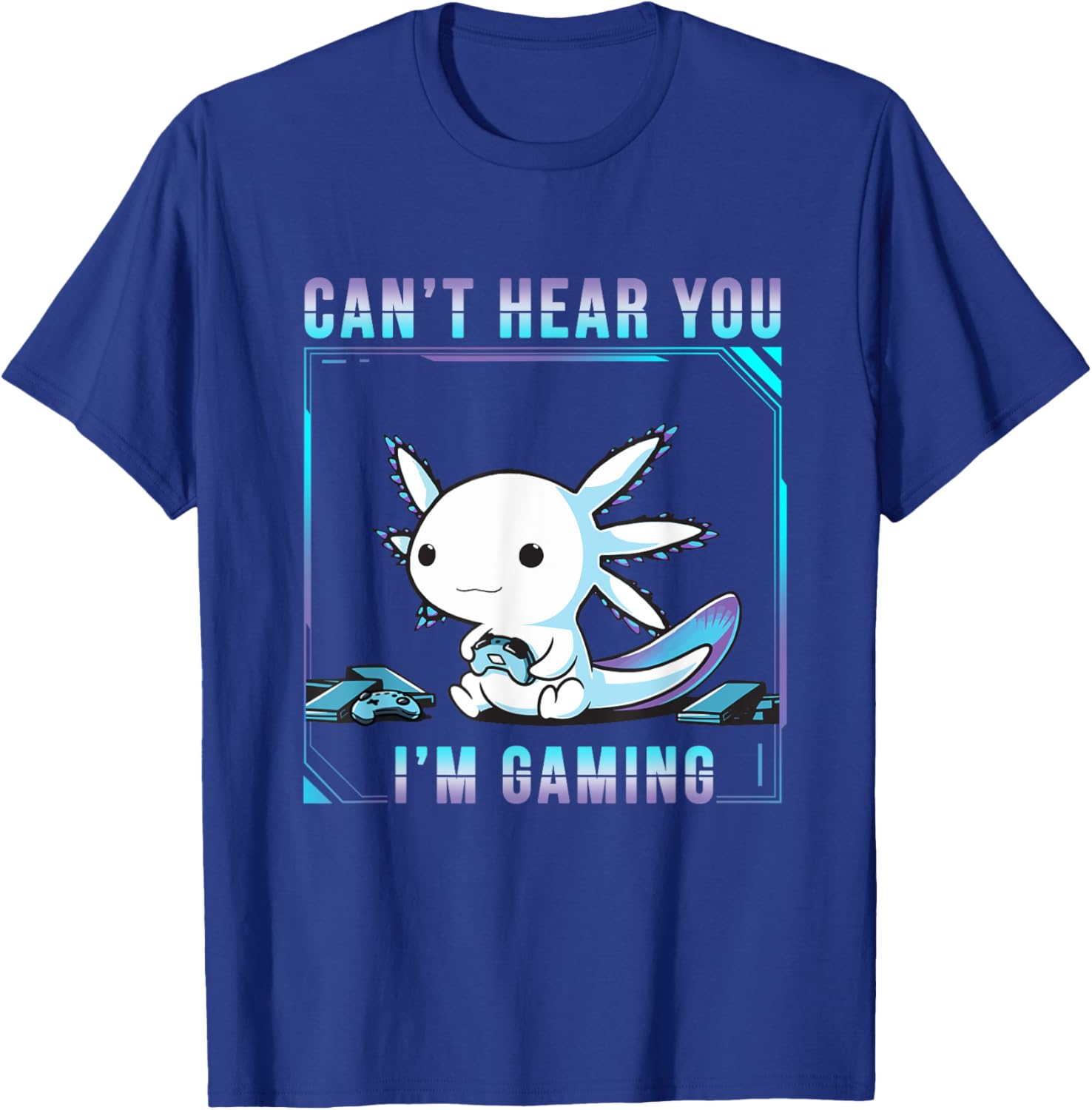 Can't Hear You Axolotl I'm Gaming Adorable Amphibian Novelty T-Shirt - T-Shirt | Royal