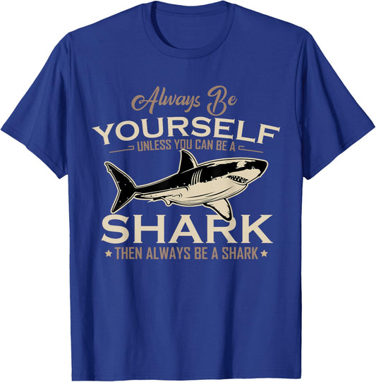 Always Be Yourself Unless You Can Be A Shark Then Always Be T-Shirt - T-Shirt | Royal