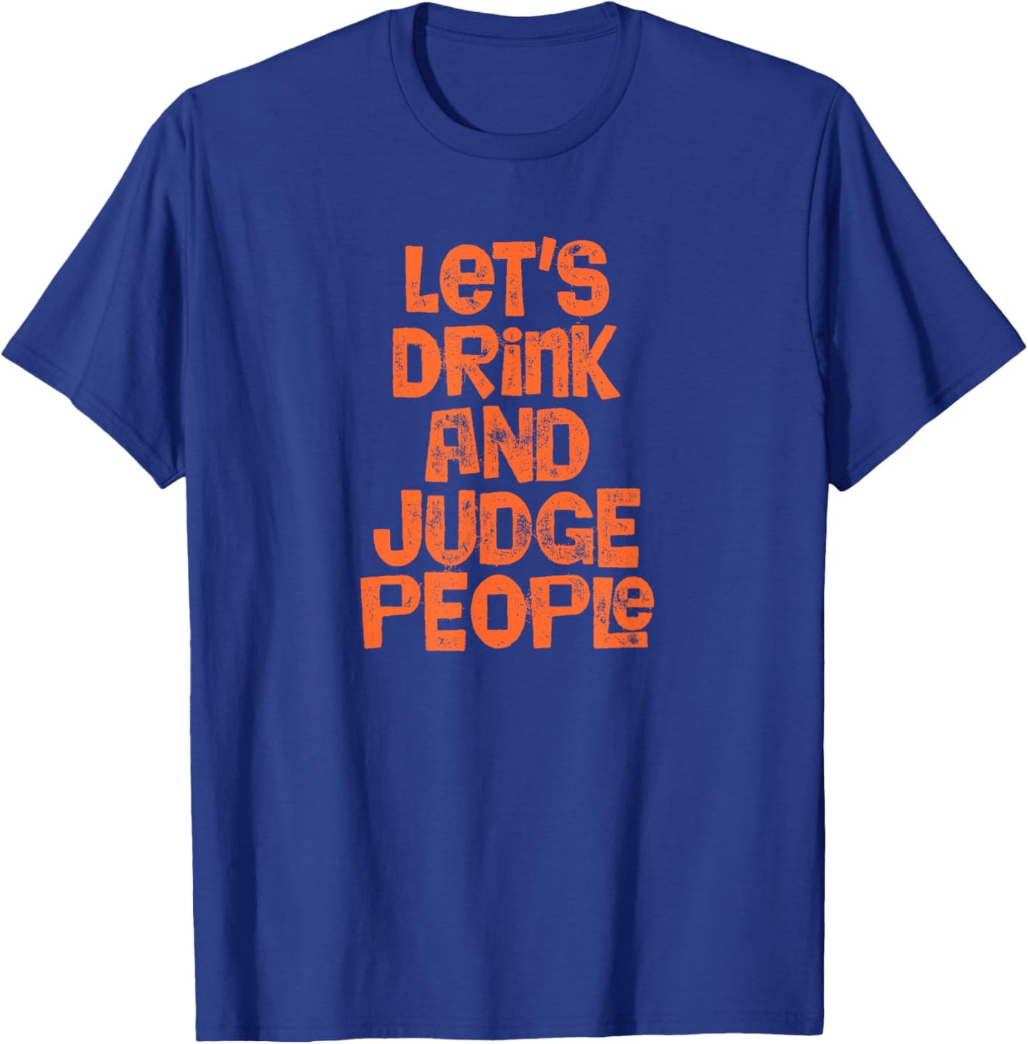 Let's Drink And Judge People - Funny Alcohol Beer T-Shirt - T-Shirt | Royal