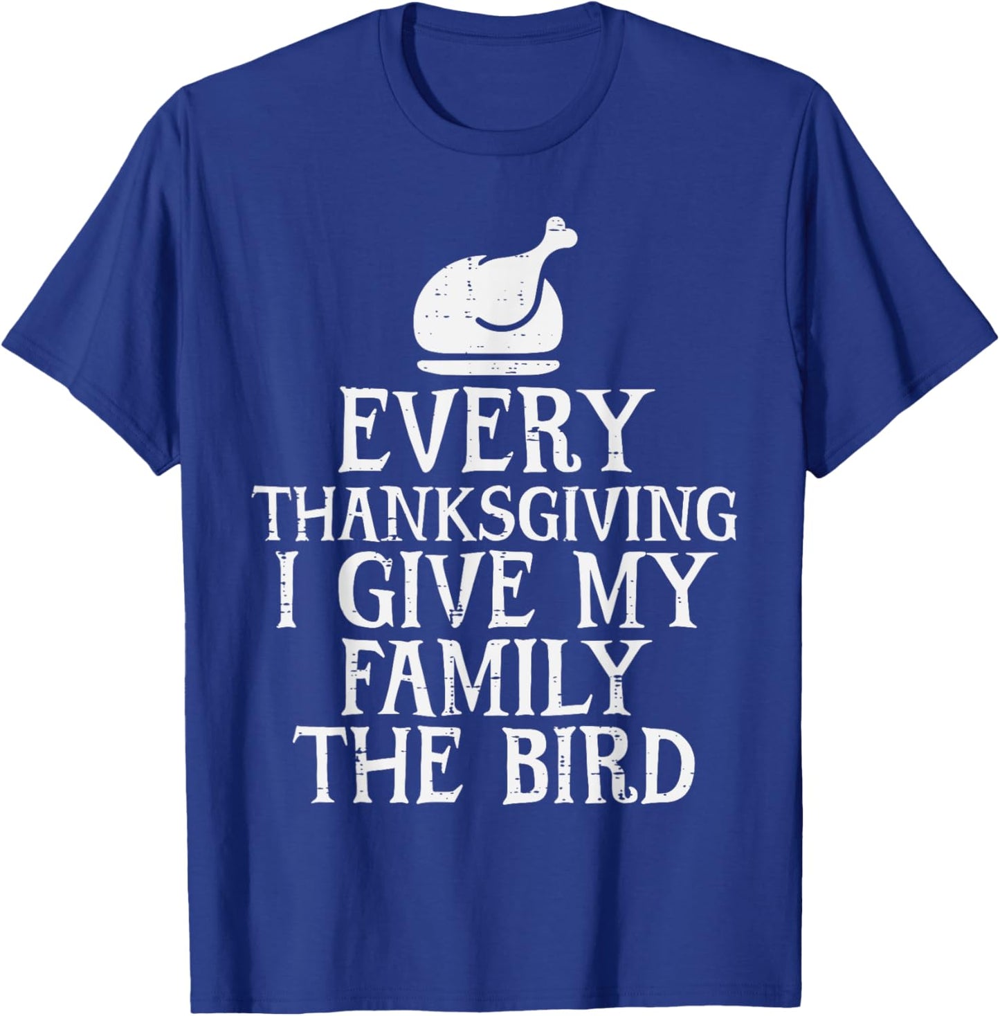 I Give My Family The Bird Funny Thanksgiving Turkey Men T-Shirt - T-Shirt | Royal