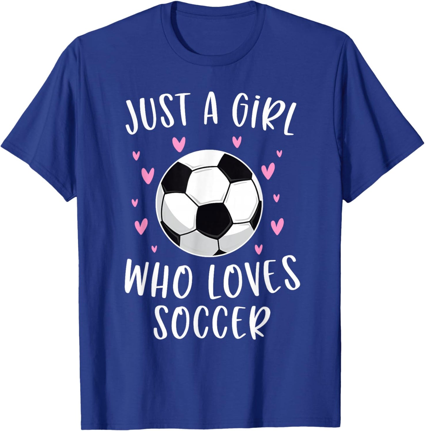 Cute Soccer Shirt For Girls Just A Girl Who Loves Soccer T-Shirt - T-Shirt | Royal