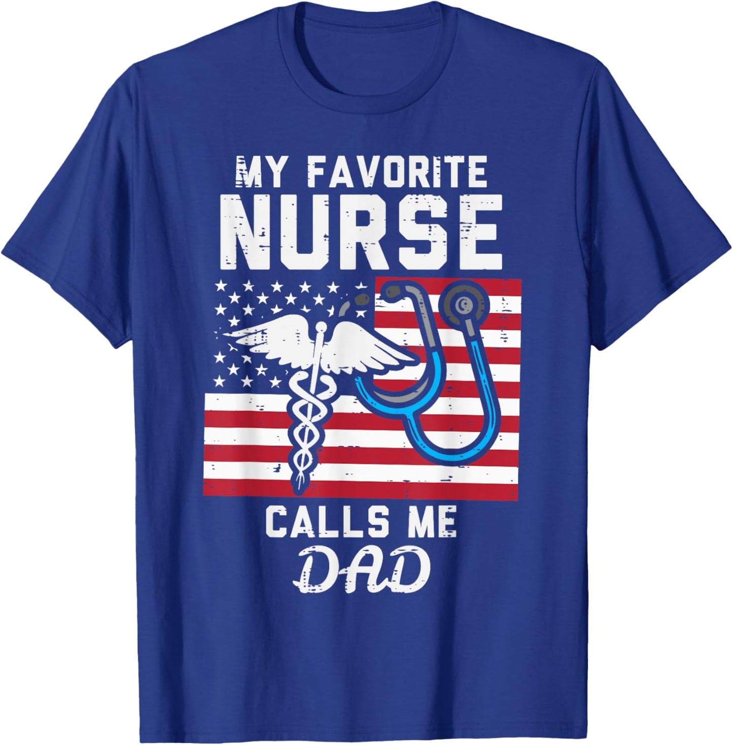 My Favorite Nurse Calls Me Dad US Flag Fathers Day Patriotic T-Shirt - T-Shirt | Royal
