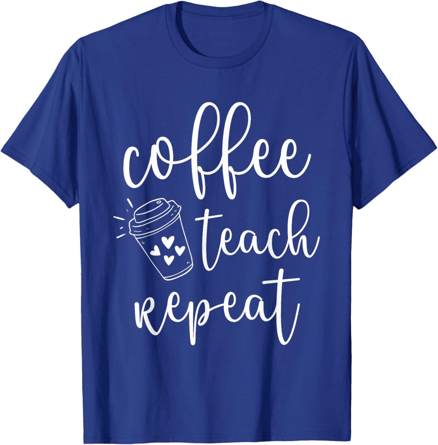 Coffee Teach Repeat Cute Costume Teacher Coffee Lover T-Shirt - T-Shirt | Royal