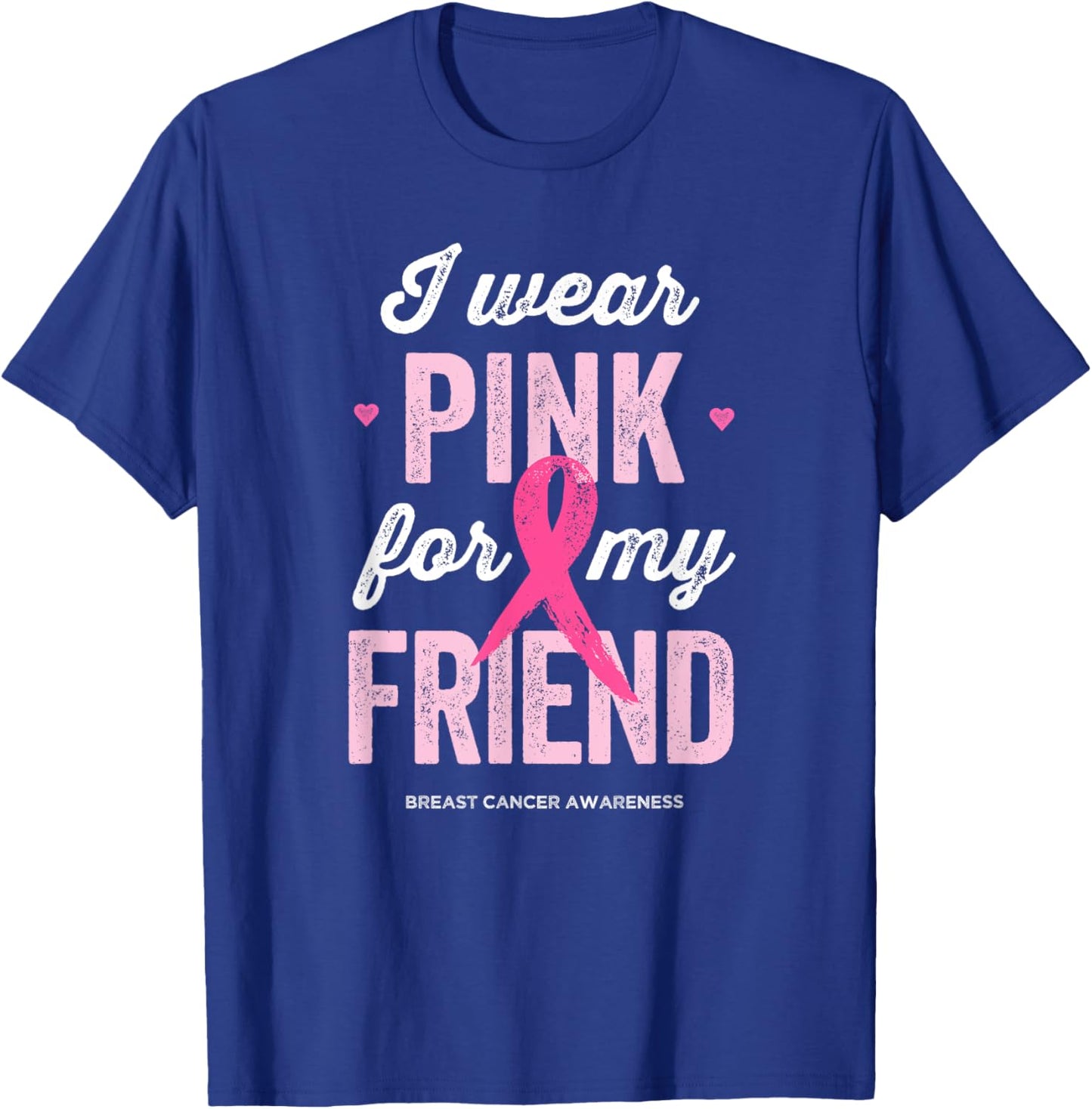 Breast Cancer Awareness Shirts I Wear Pink for My Friend T-Shirt - T-Shirt | Royal