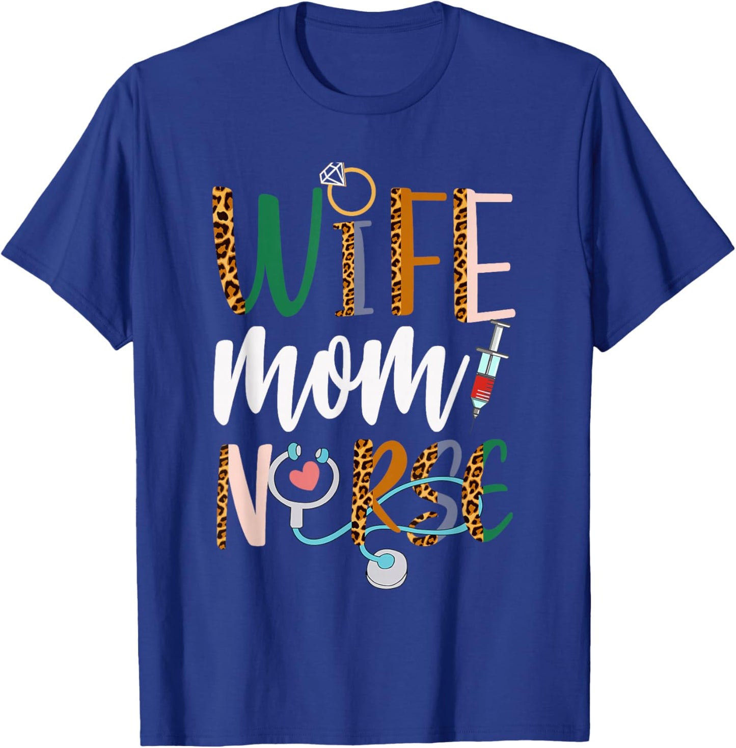 Wife Mom Nurse RN LPN Mothers Day For Nurses T-Shirt - T-Shirt | Royal