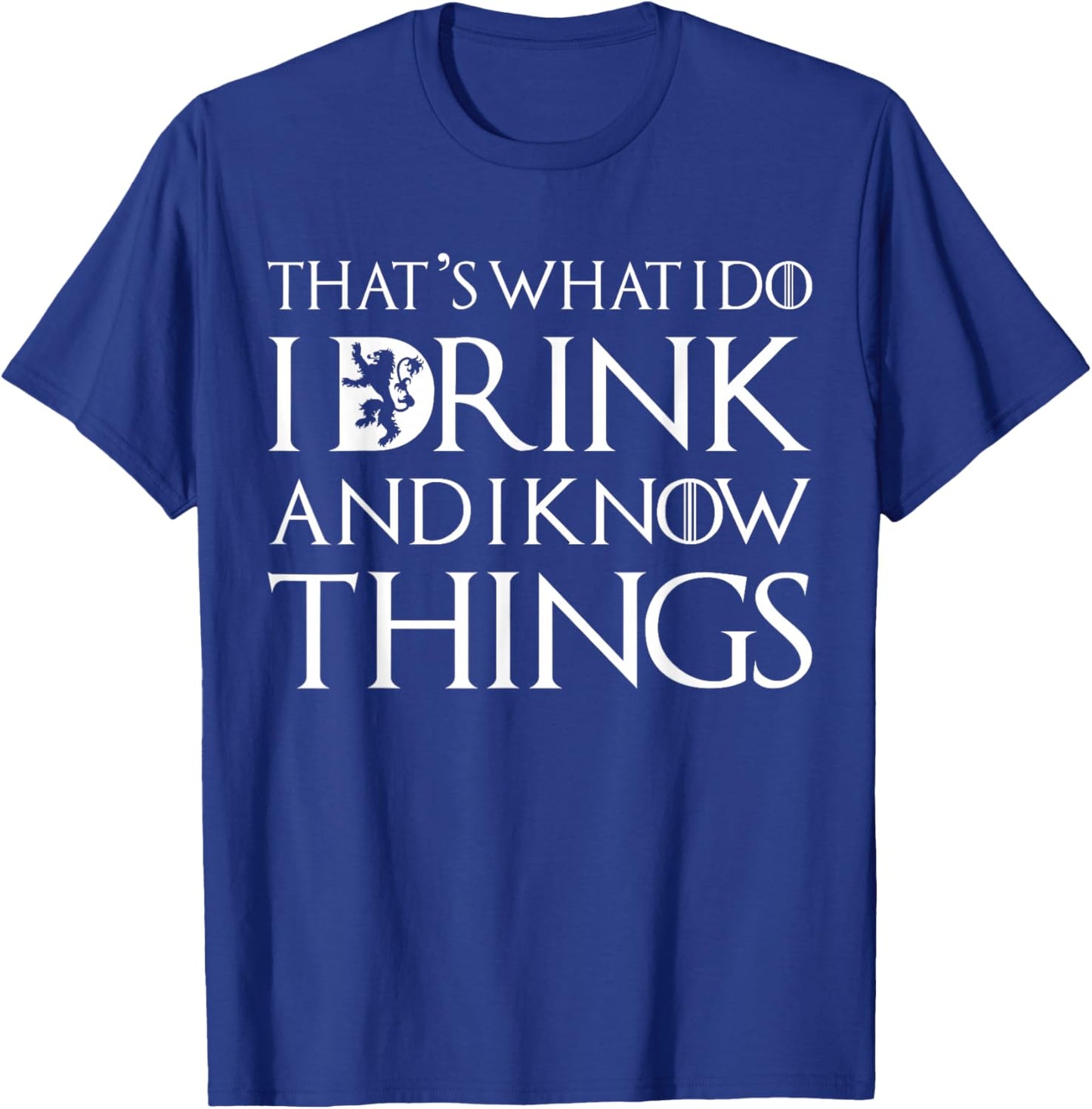 That's What I Do I Drink and I Know Things Funny Drinking T-Shirt - T-Shirt | Royal