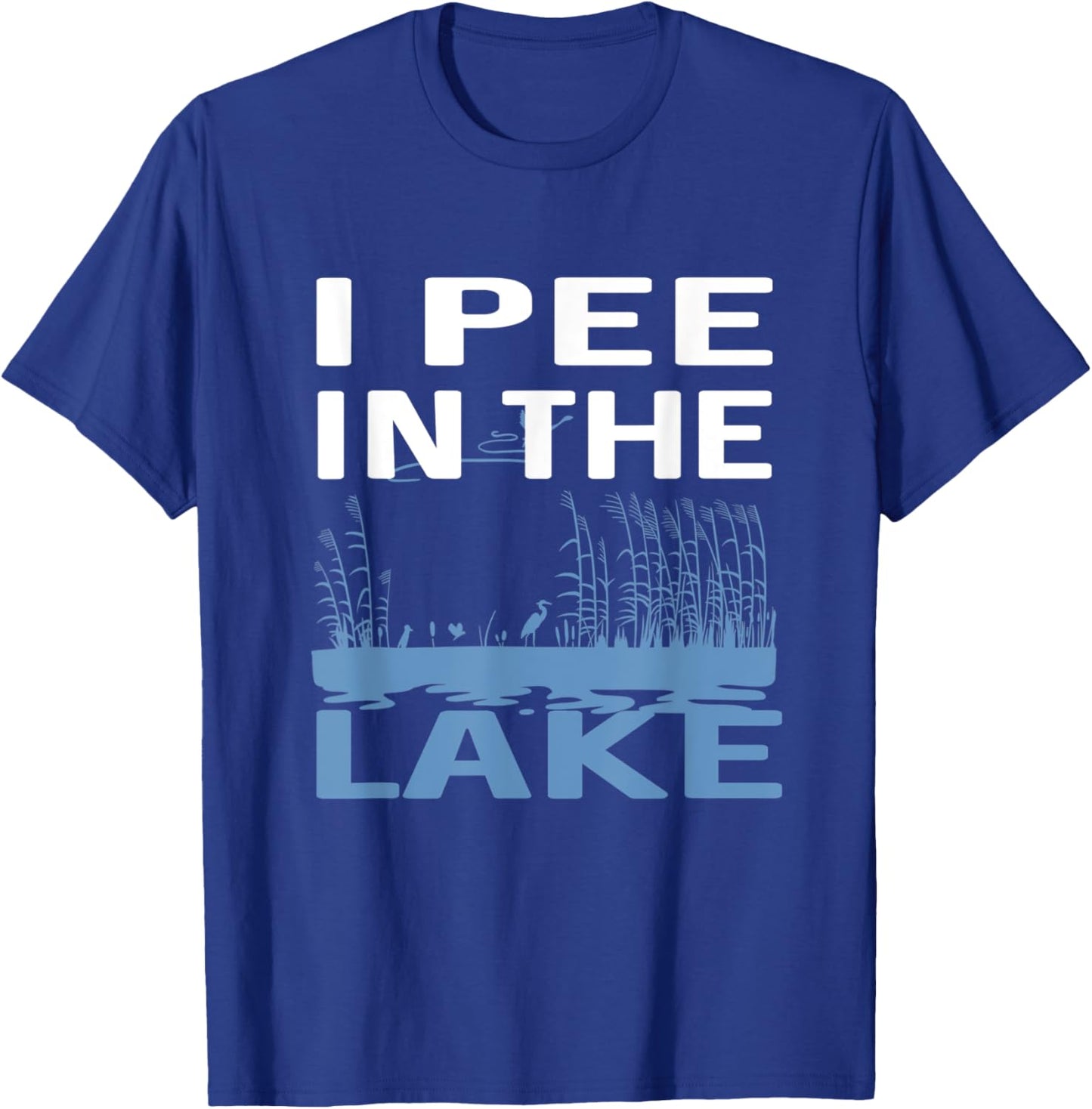 I Pee In The Lake T-Shirt - T-Shirt | Royal