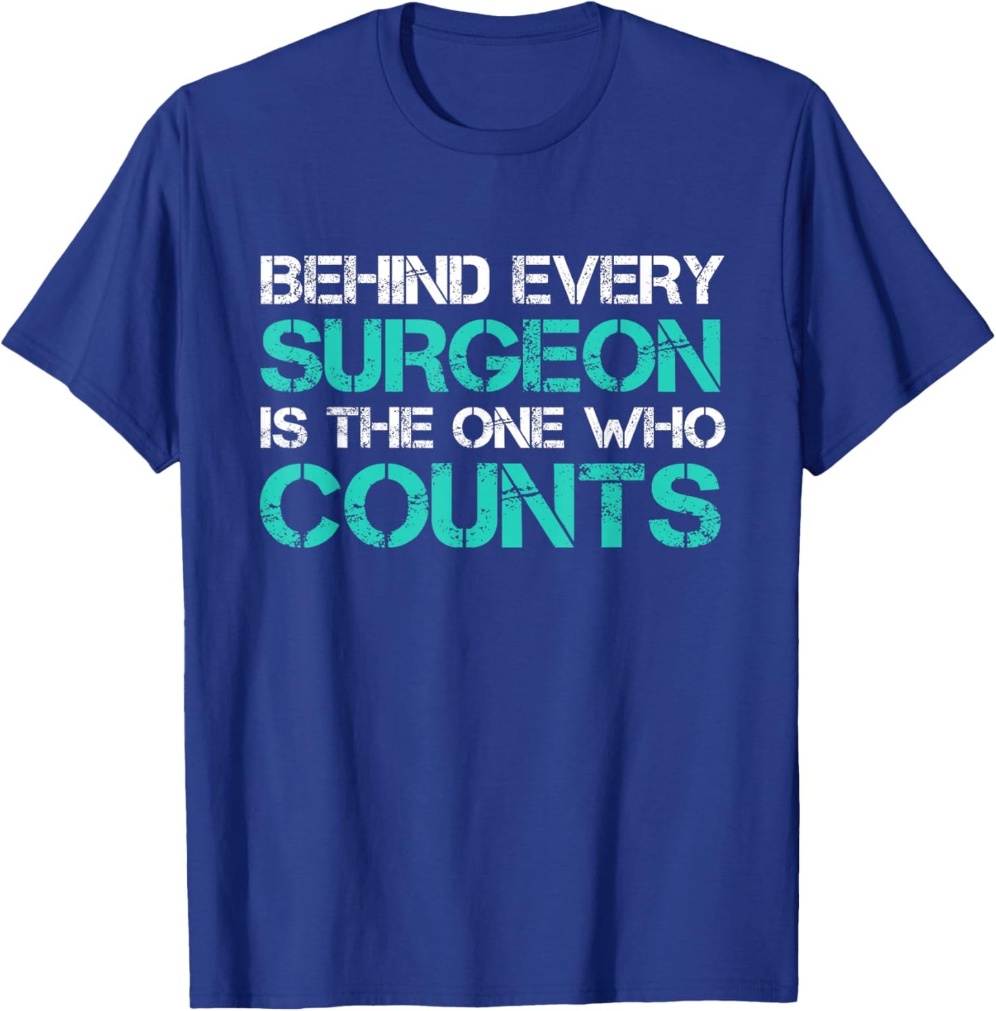 Behind Every Surgeon is the One Who Counts Surgical Tech T-Shirt - T-Shirt | Royal