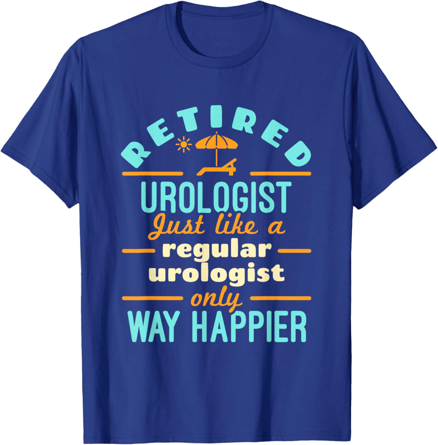Retired Urologist Urology Doctor Retirement Way Happier T-Shirt - T-Shirt | Royal