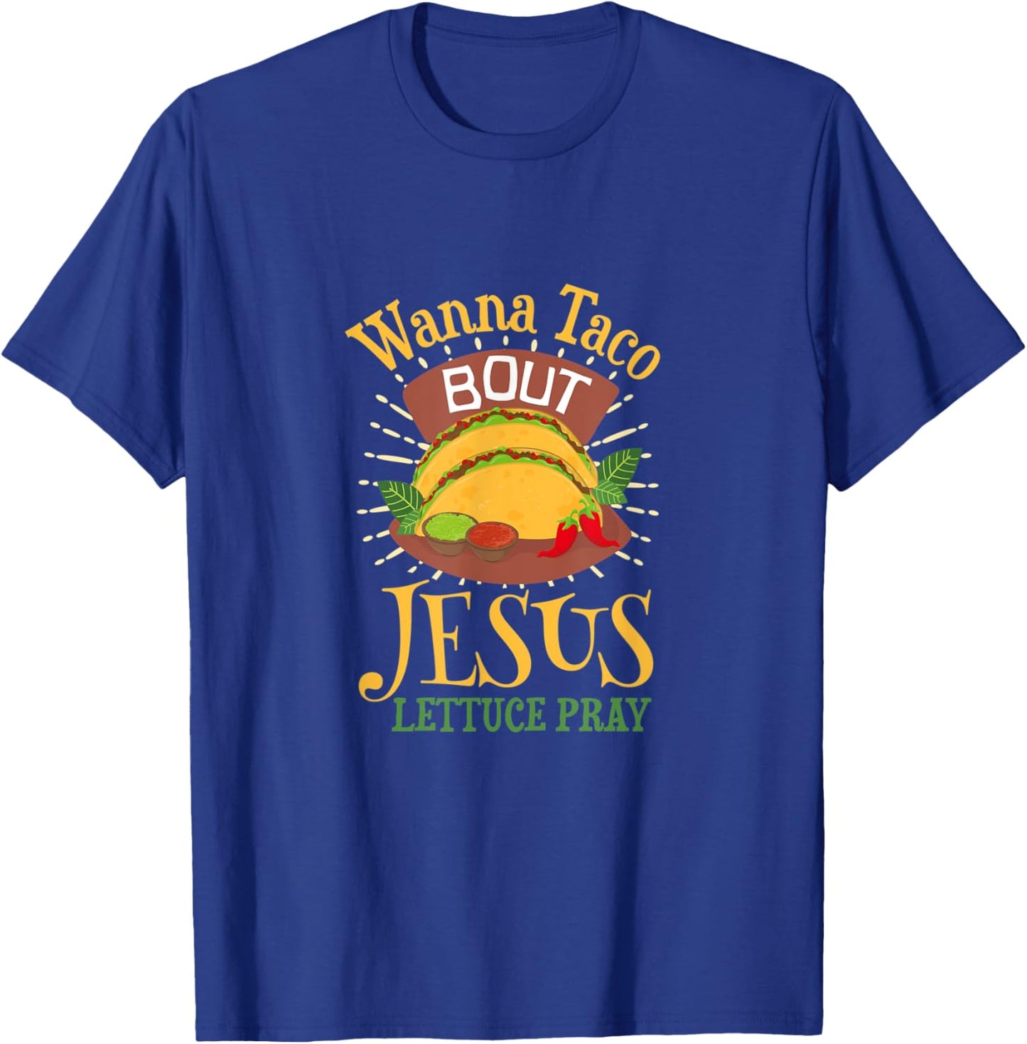 Wanna Taco Bout Jesus - Christian God Faith Hope - Sauce T-Shirt - T-Shirt | Royal