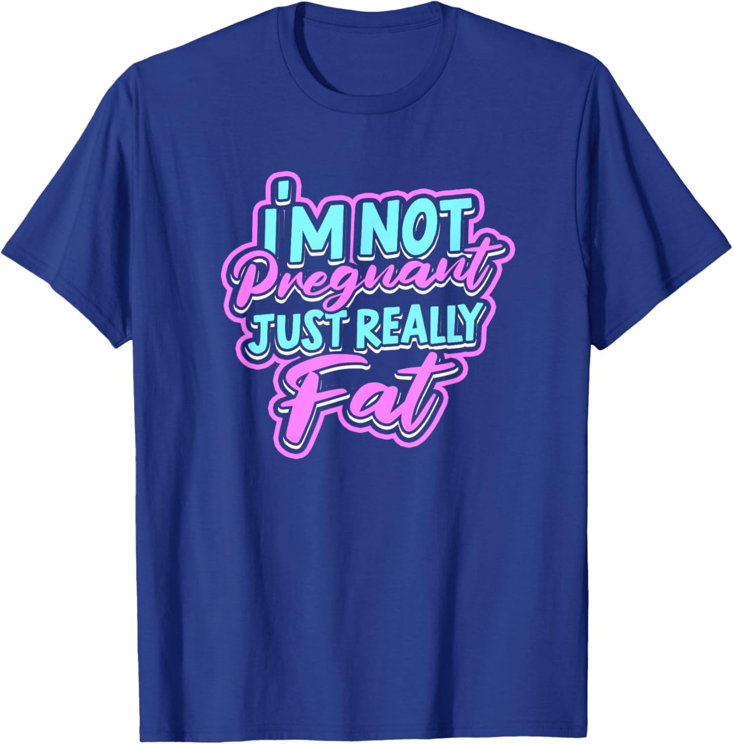 I'm not pregnant just really fat - Fluffy Fat Nutrition T-Shirt - T-Shirt | Royal