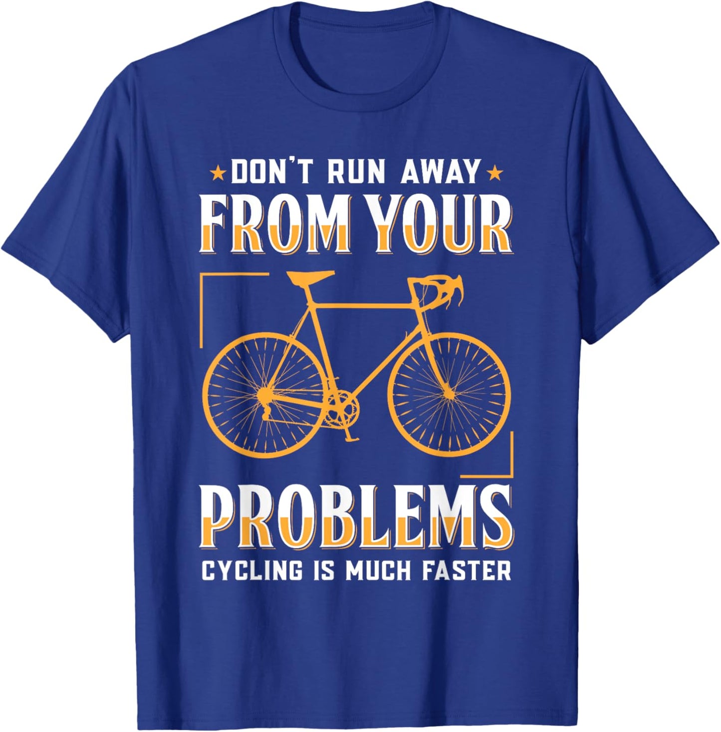 Don't Run Away From Your Problems Cycling Much Faster Funny T-Shirt - T-Shirt | Royal