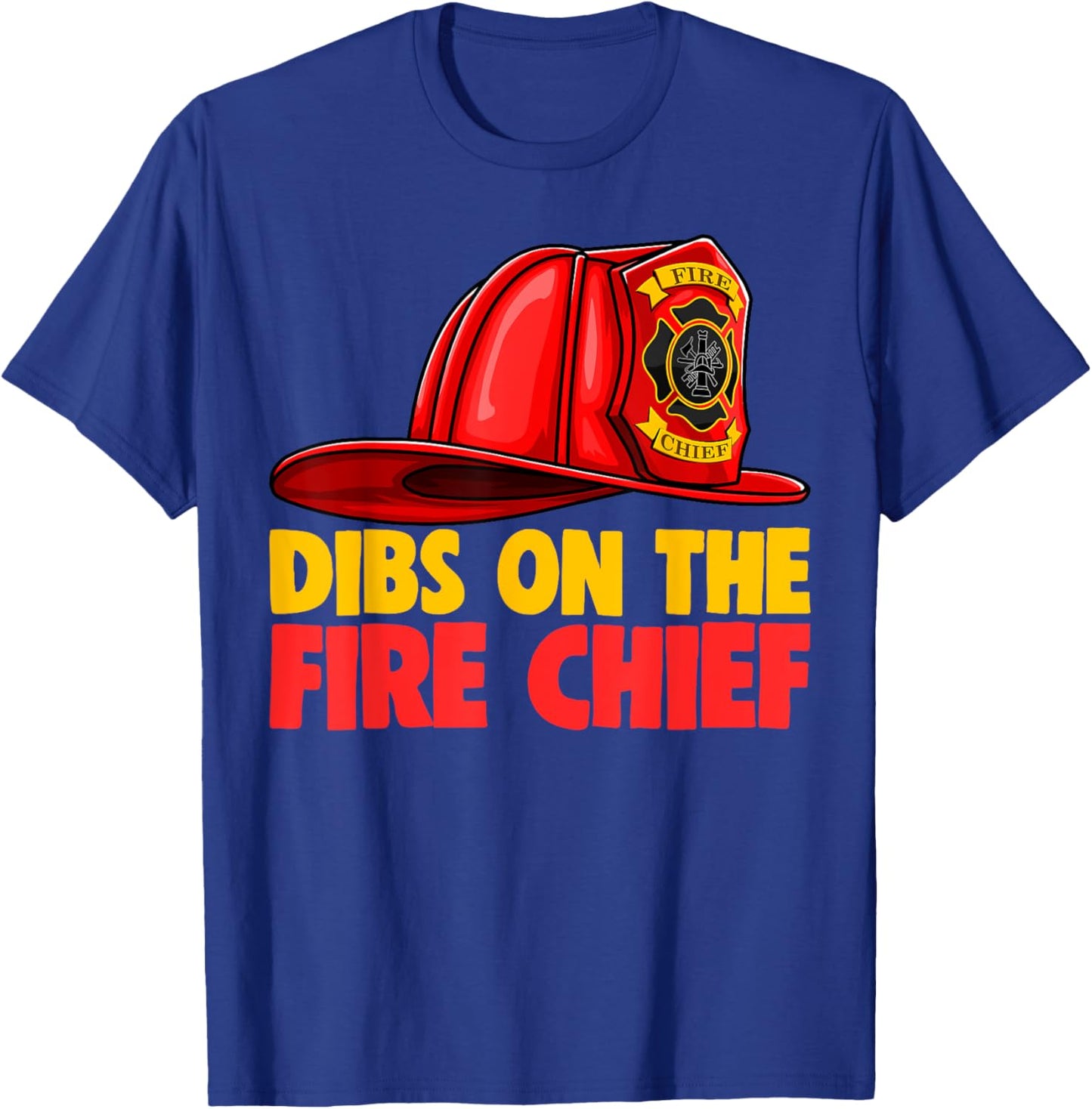 Dibs On The Fire Chief Shirt Fire Fighters Love T-Shirt - T-Shirt | Royal