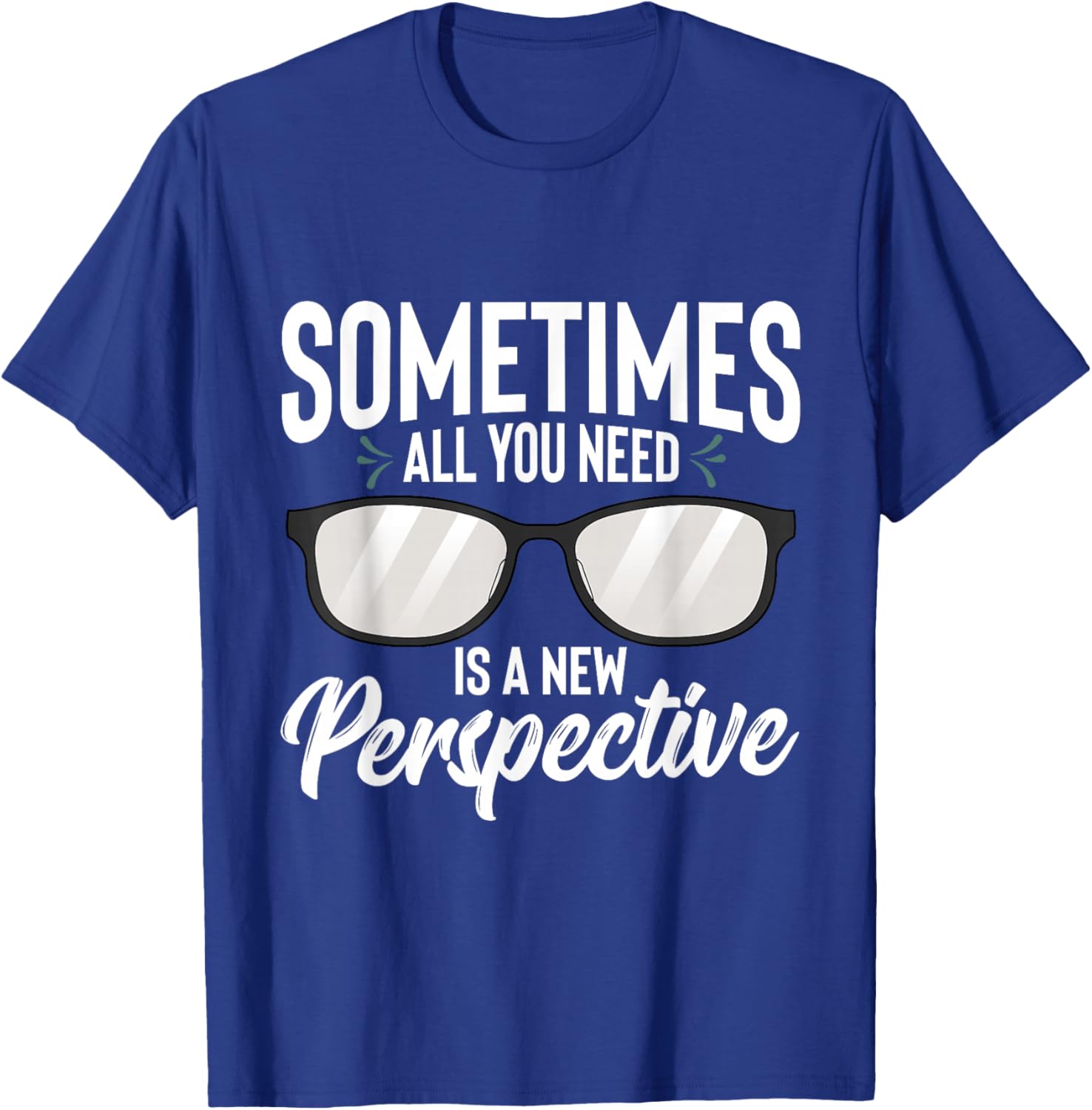 Optician Eyeglasses Sometimes All You Need A New Perspective T-Shirt - T-Shirt | Royal