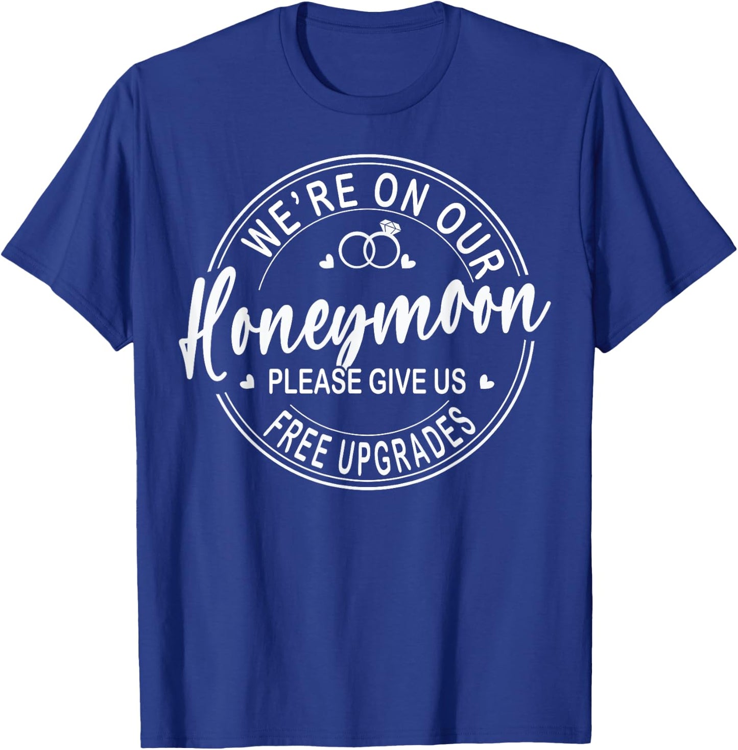 We're On Our Honeymoon Please Give Us Free Upgrades Couples T-Shirt - T-Shirt | Royal