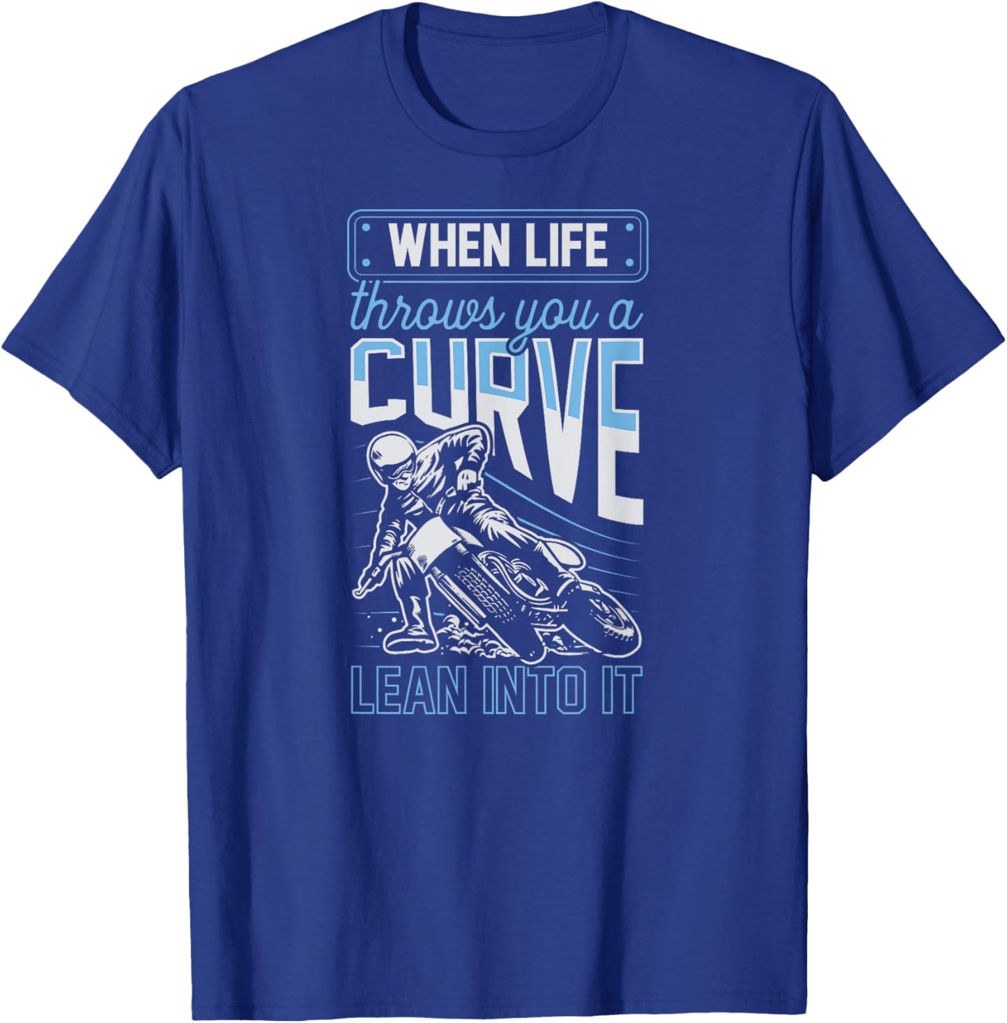 When Life Throws You A Curve Lean Into It Motorcycle Biker T-Shirt - T-Shirt | Royal