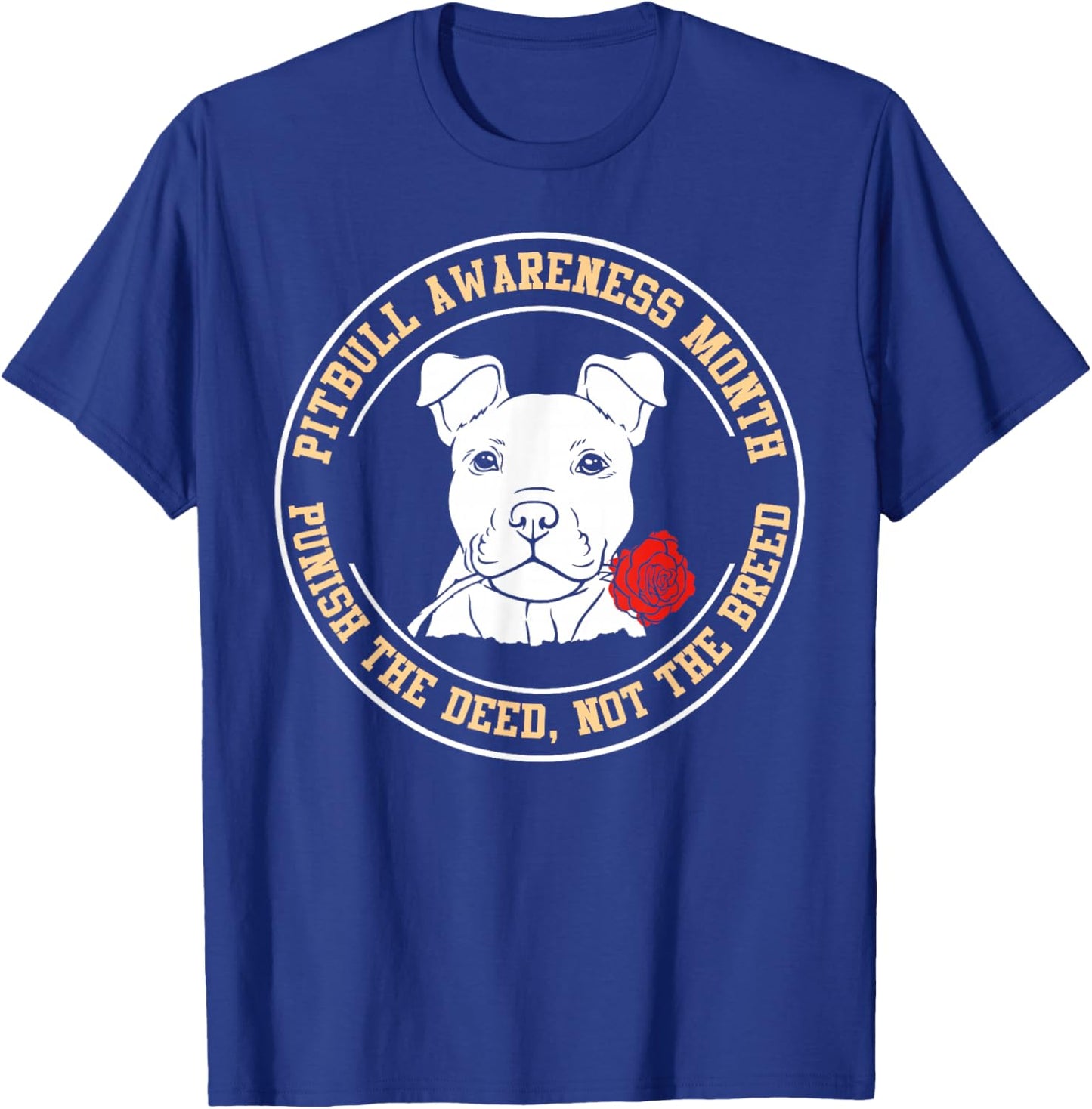 Pitbull Awareness Month - Ban The Deed, Not The Breed T-Shirt - T-Shirt | Royal