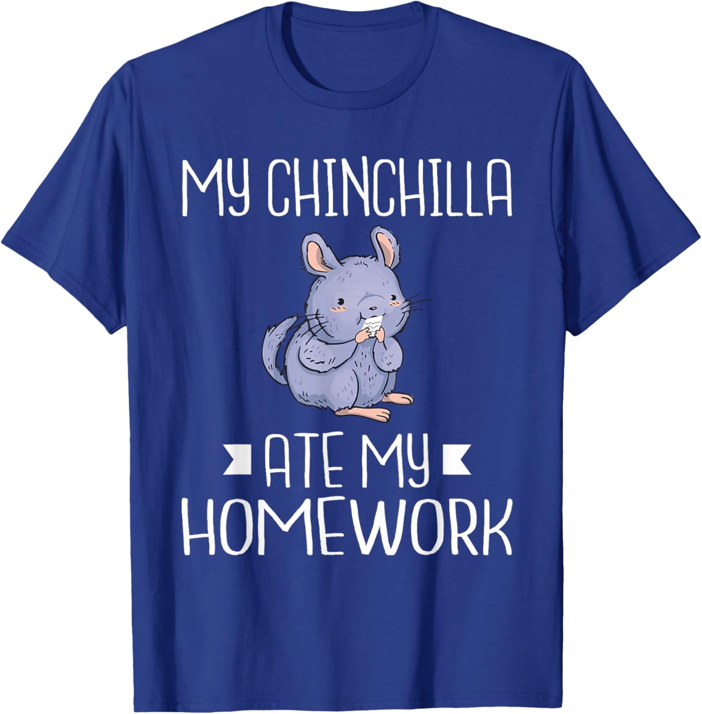 My Chinchilla ate my Homework School Kid Chinchilla Owner T-Shirt - T-Shirt | Royal