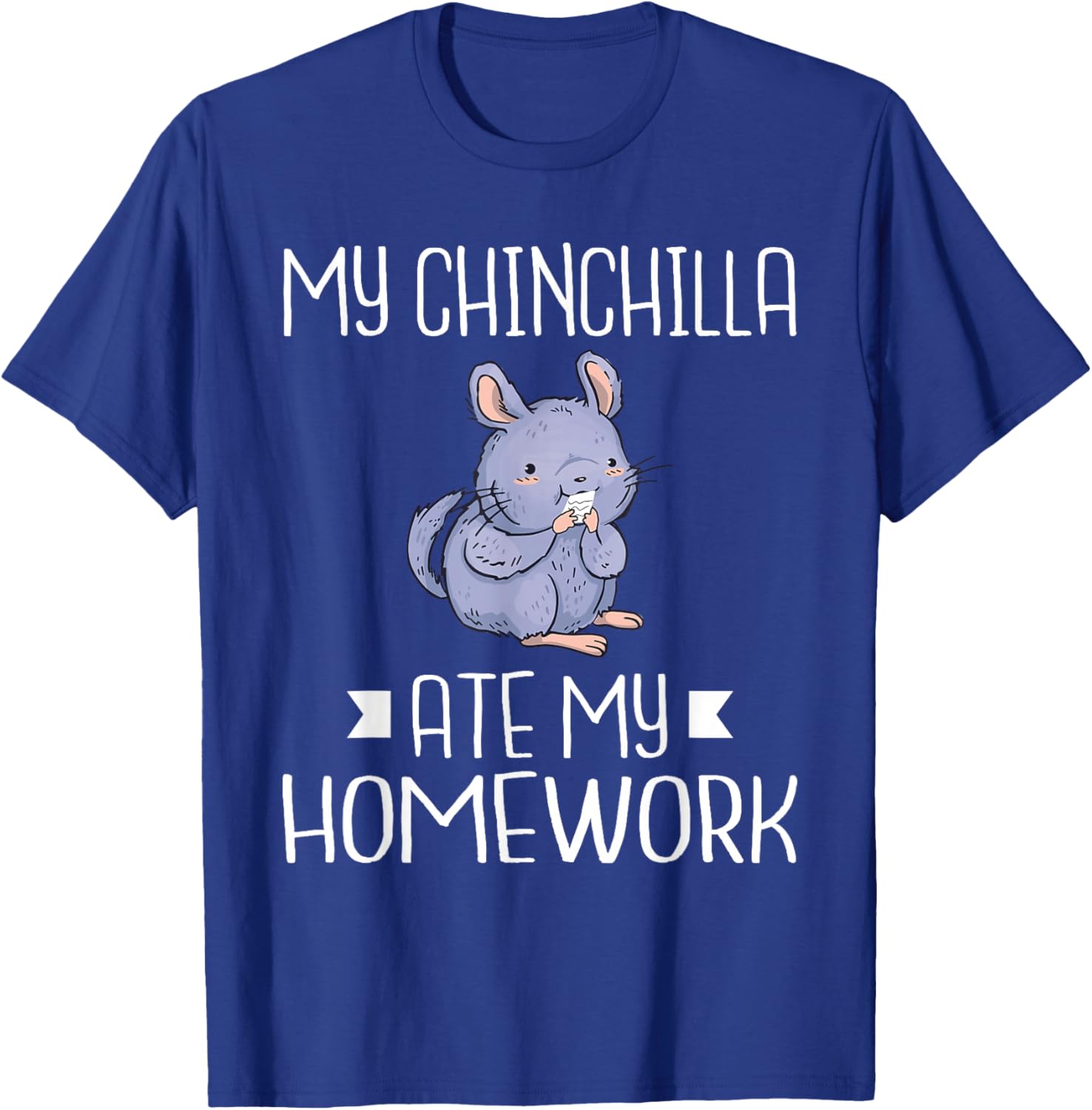 My Chinchilla ate my Homework School Kid Chinchilla Owner T-Shirt - T-Shirt | Royal