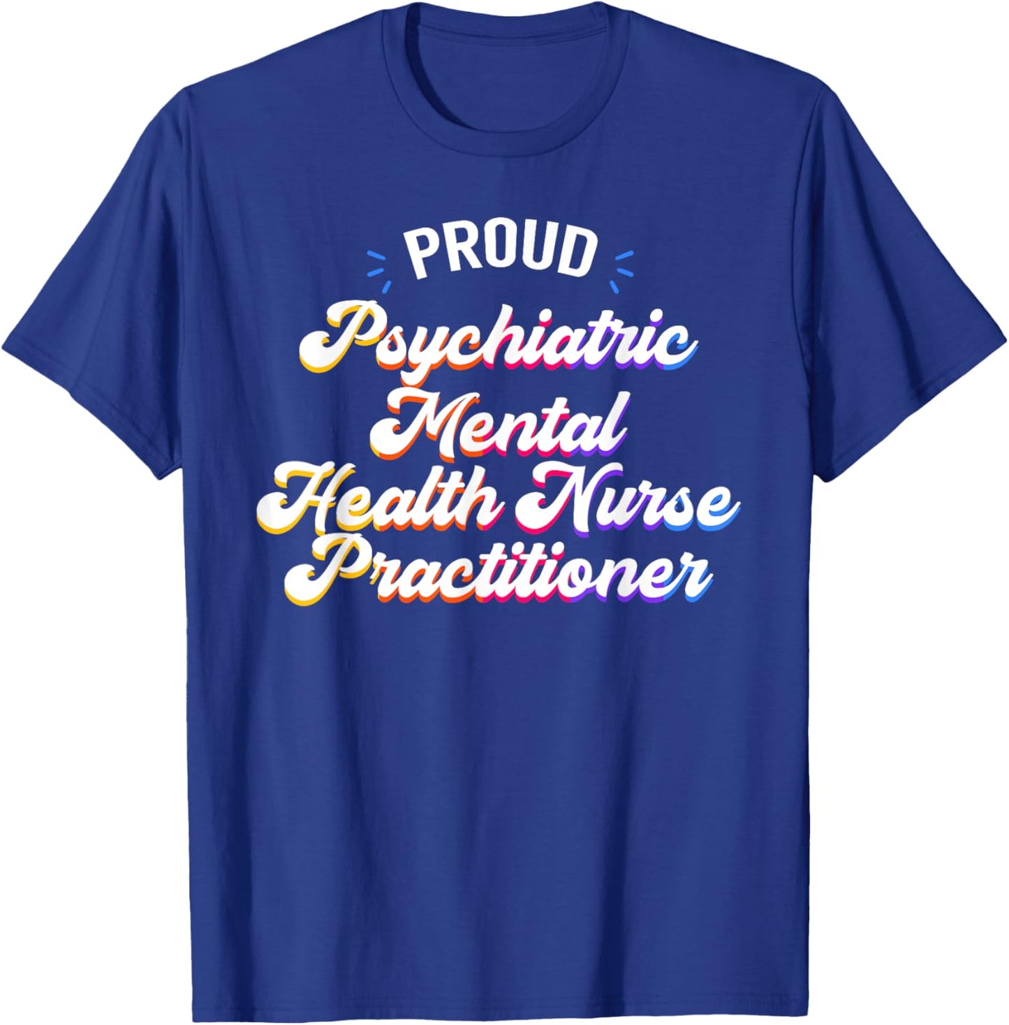 Proud Psychiatric Mental Health Nurse Practitioner Job T-Shirt - T-Shirt | Royal