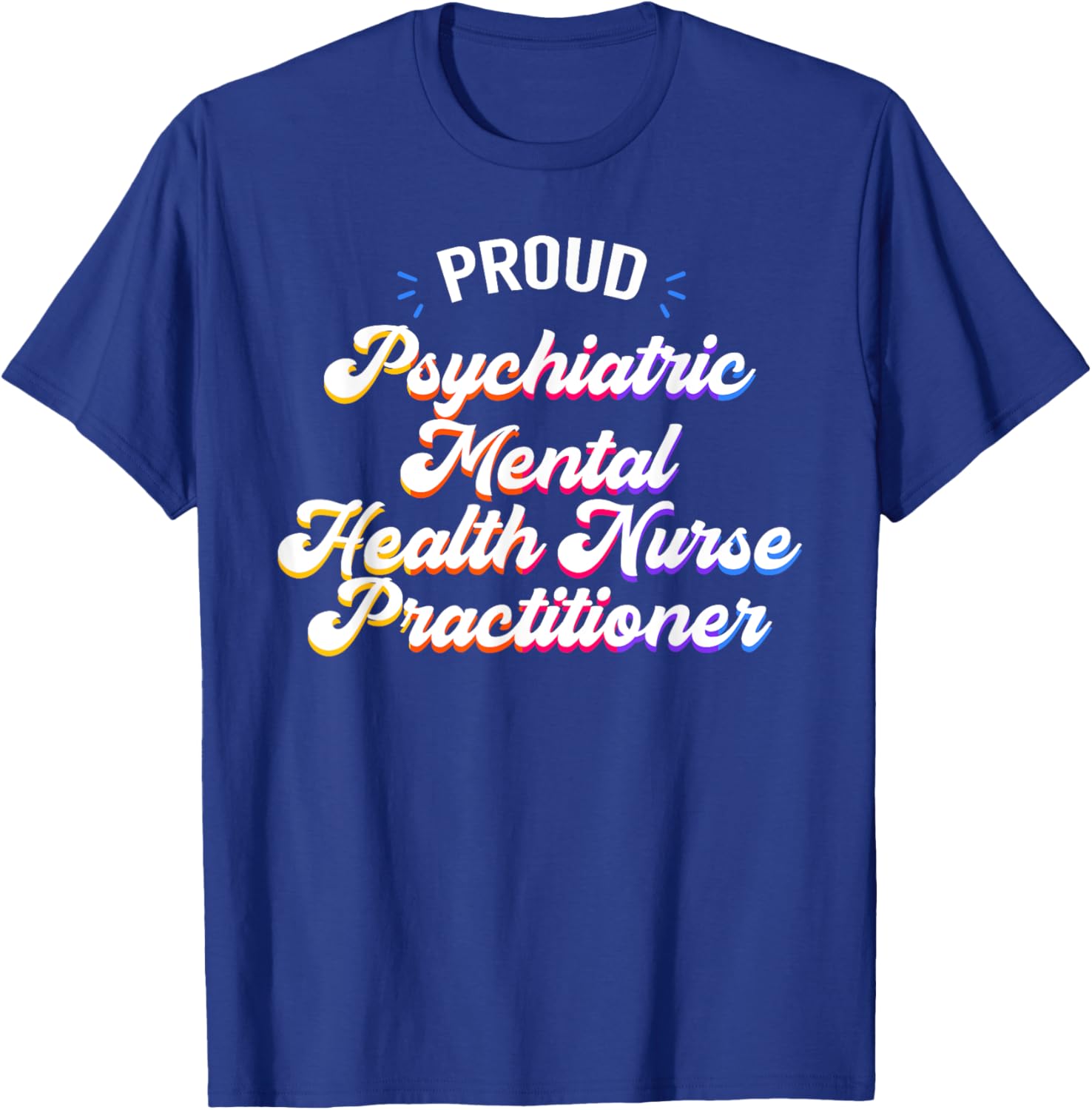 Proud Psychiatric Mental Health Nurse Practitioner Job T-Shirt - T-Shirt | Royal