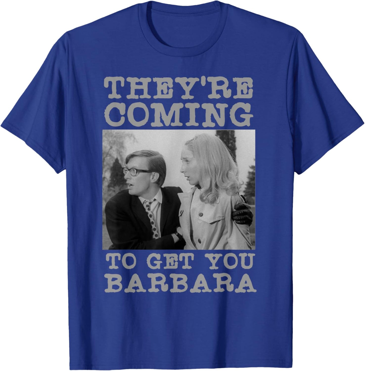 They're Coming To Get You Barbara - Zombie The Living Dead T-Shirt - T-Shirt | Royal