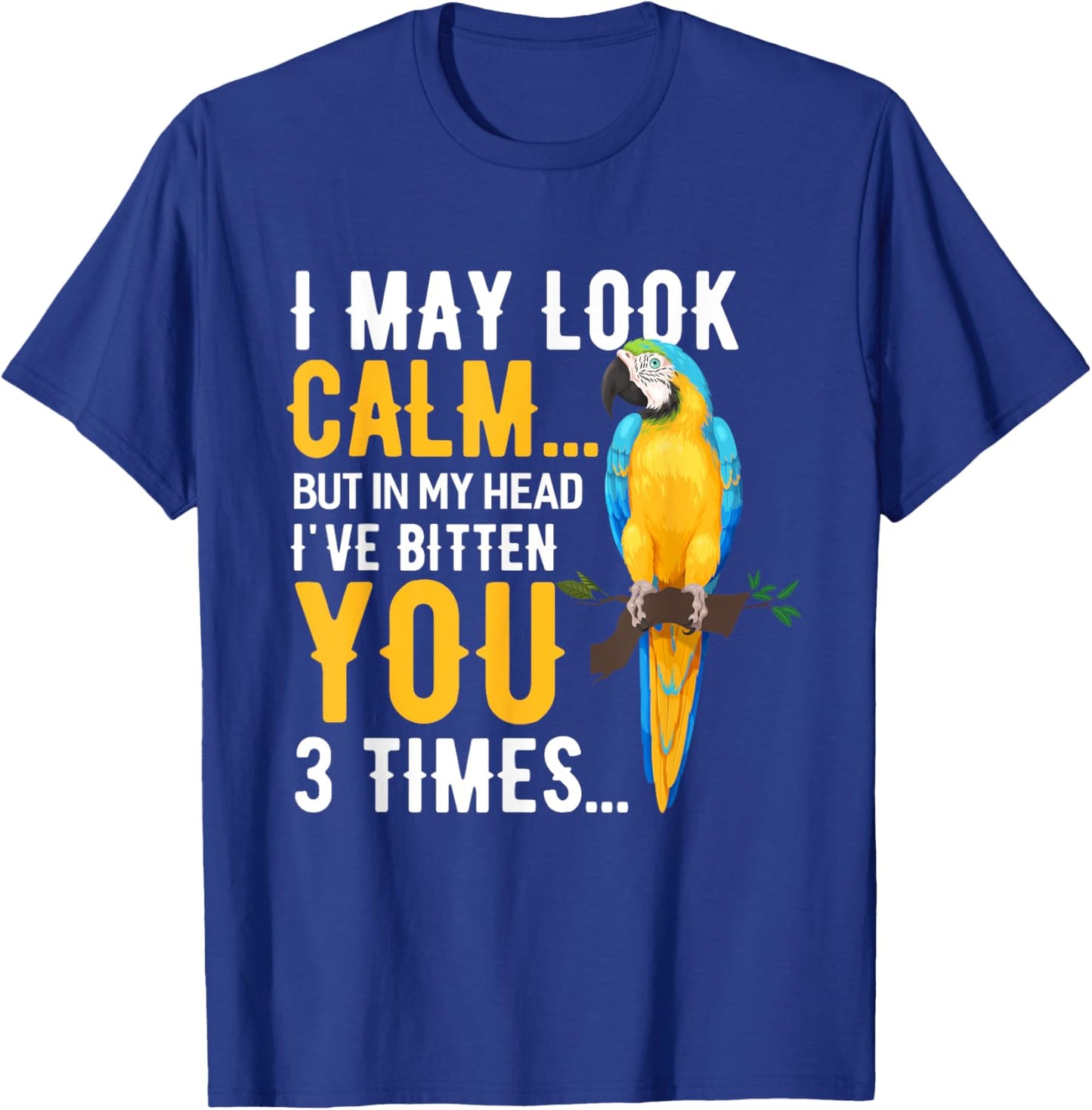 I May Look Calm Macaw Shirt Macaw Blue Yellow Macaw T-Shirt - T-Shirt | Royal