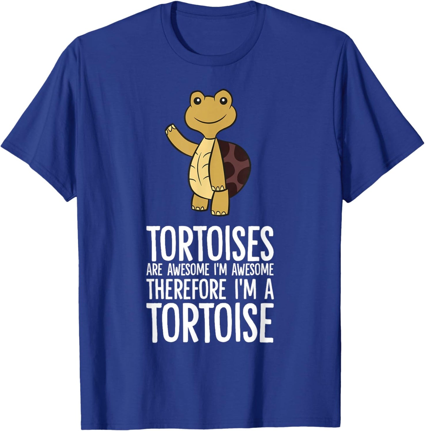 Tortoises Are Awesome. I'm Awesome Therefore I'm a Tortoise T-Shirt - T-Shirt | Royal