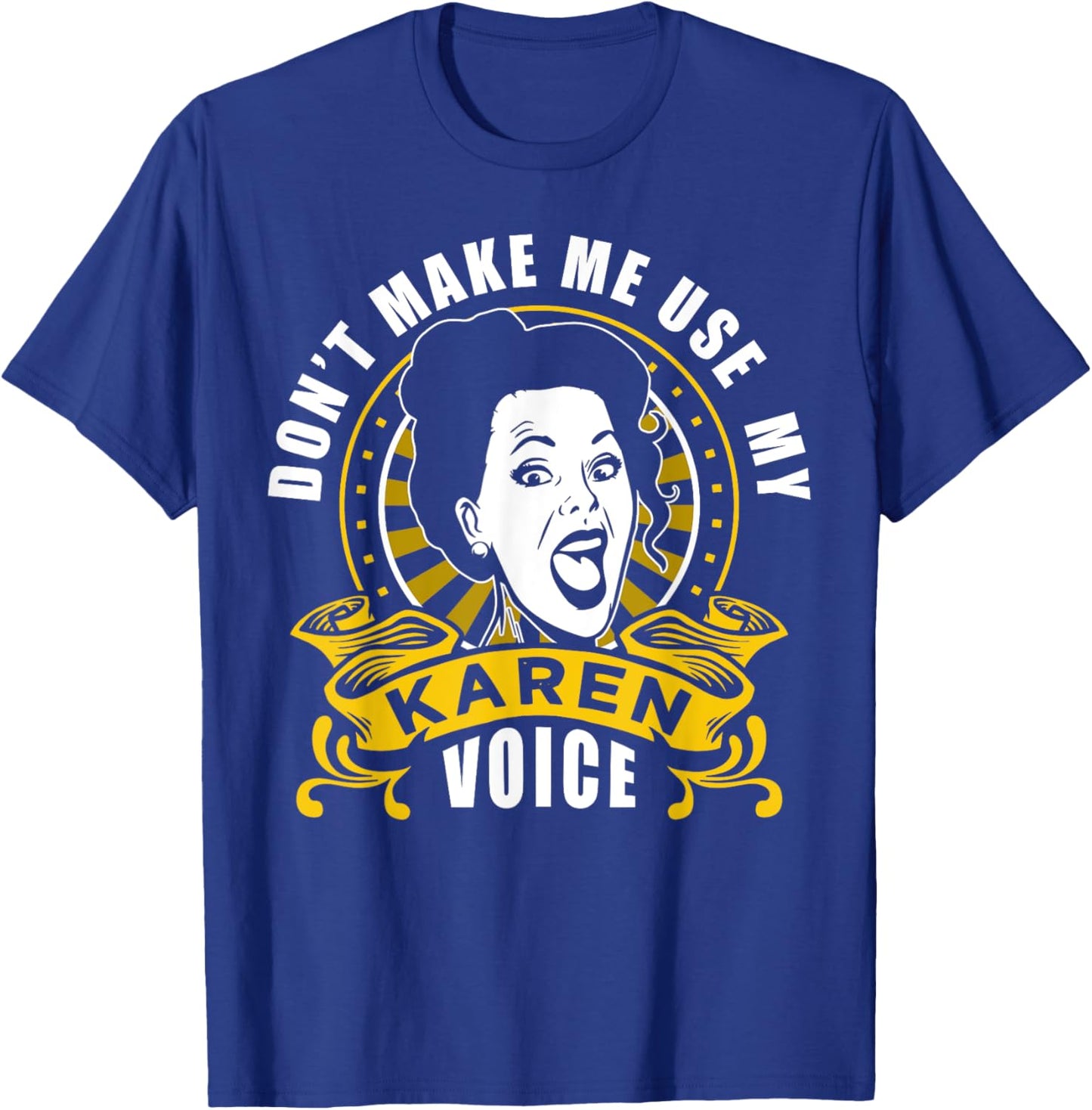 Don't Make Me Use My Karen Voice Karens Calm Down T-Shirt - T-Shirt | Royal