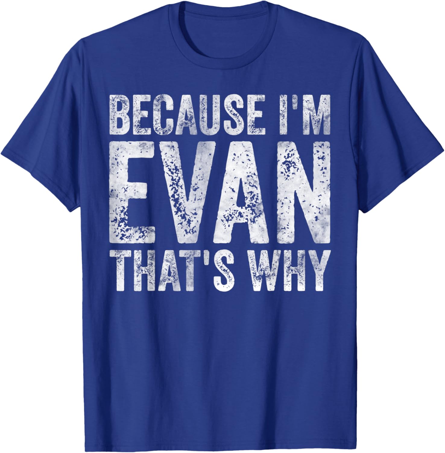 Funny Personalized Name Shirt Because I'm Evan That's Why T-Shirt - T-Shirt | Royal