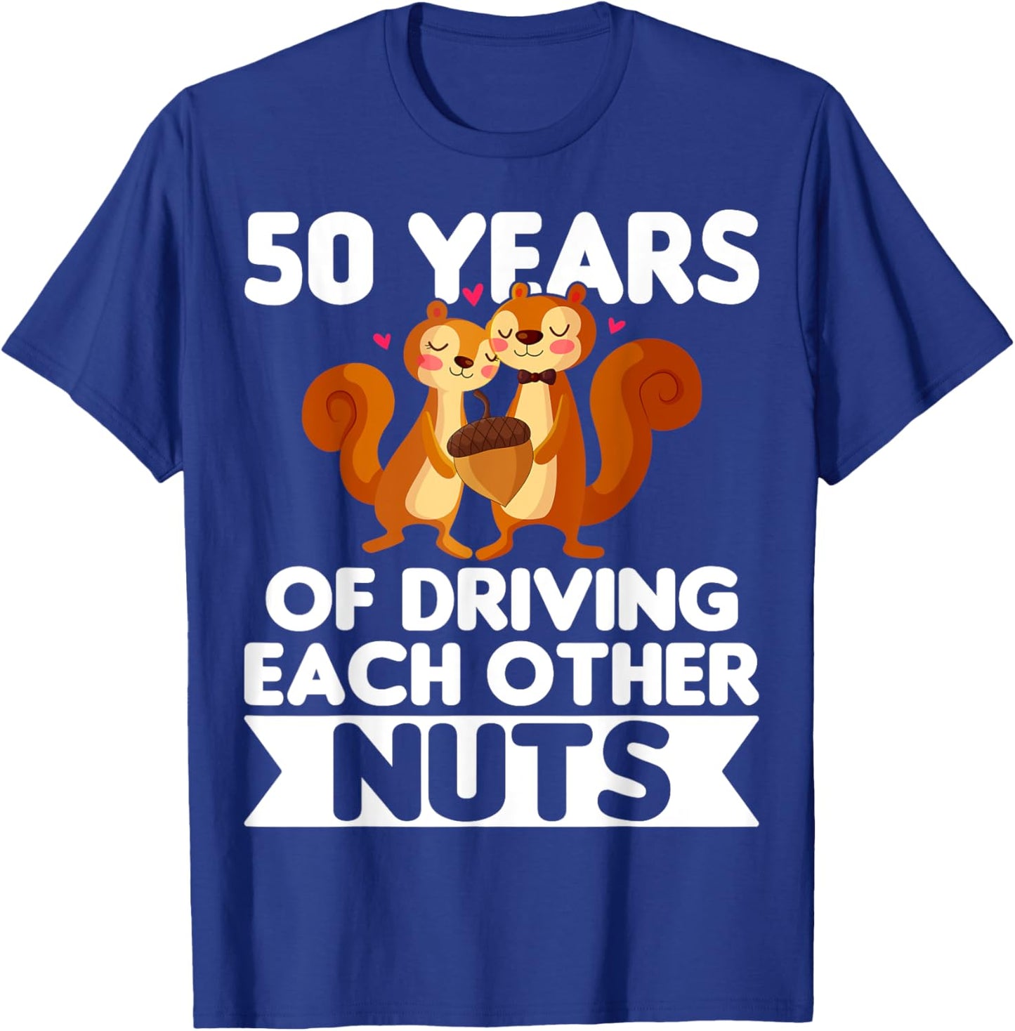 50th Wedding 50 Years Of Driving Each Other Nuts T-Shirt - T-Shirt | Royal