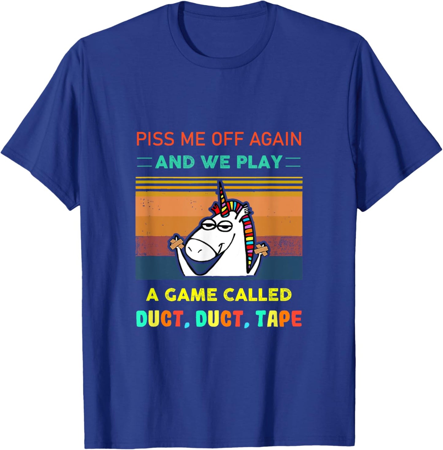 Piss Me Off Again We Play Game Called Duct Tape Fun Unicorn T-Shirt - T-Shirt | Royal