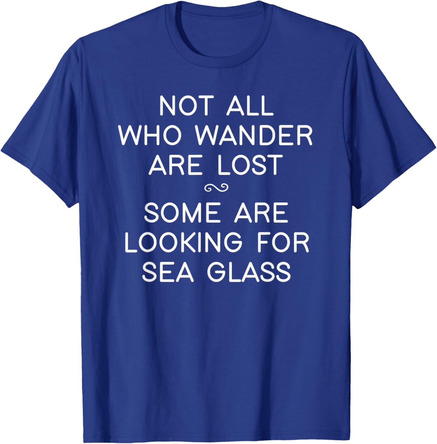 Not All Who Wander Are Lost Some Are looking For Sea Glass T-Shirt - T-Shirt | Royal