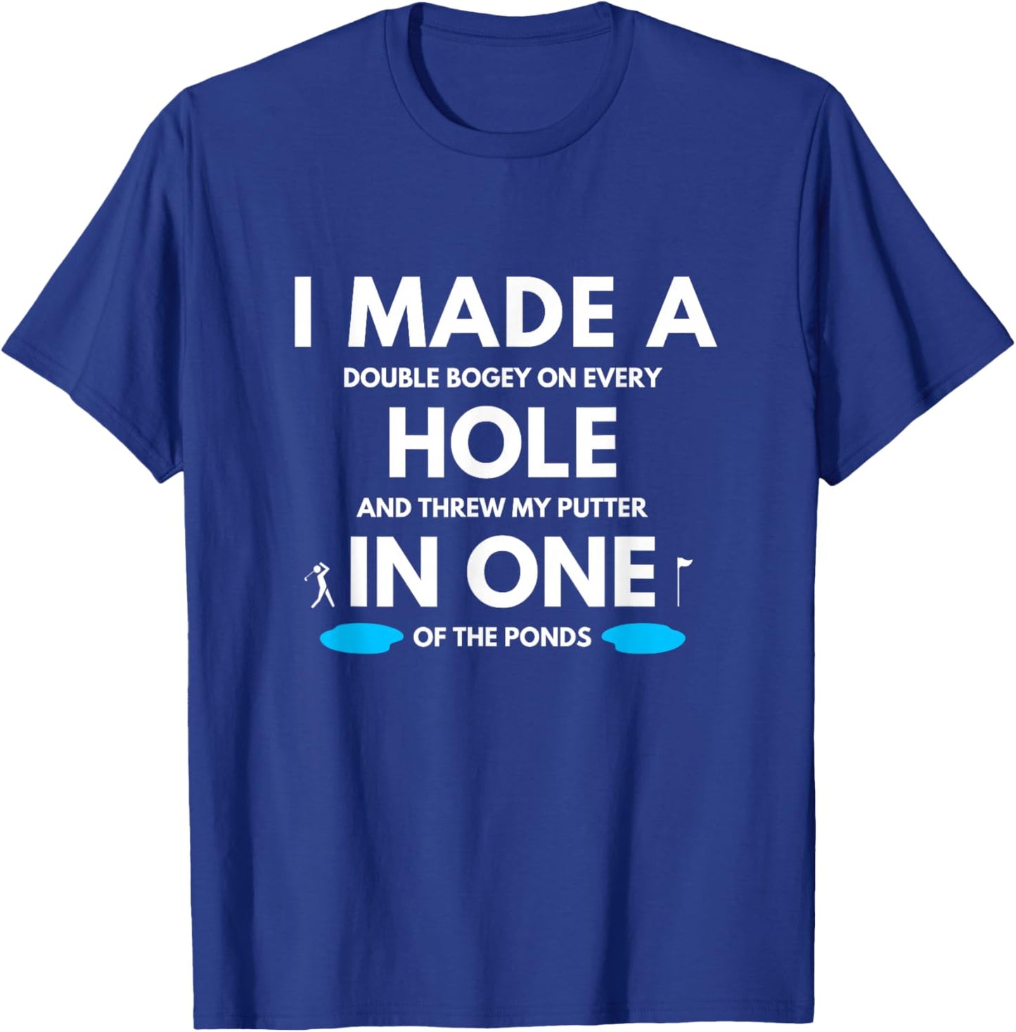 I Made a Hole in One Golf Buddy Funny Golfing Joke Golf Gag T-Shirt - T-Shirt | Royal
