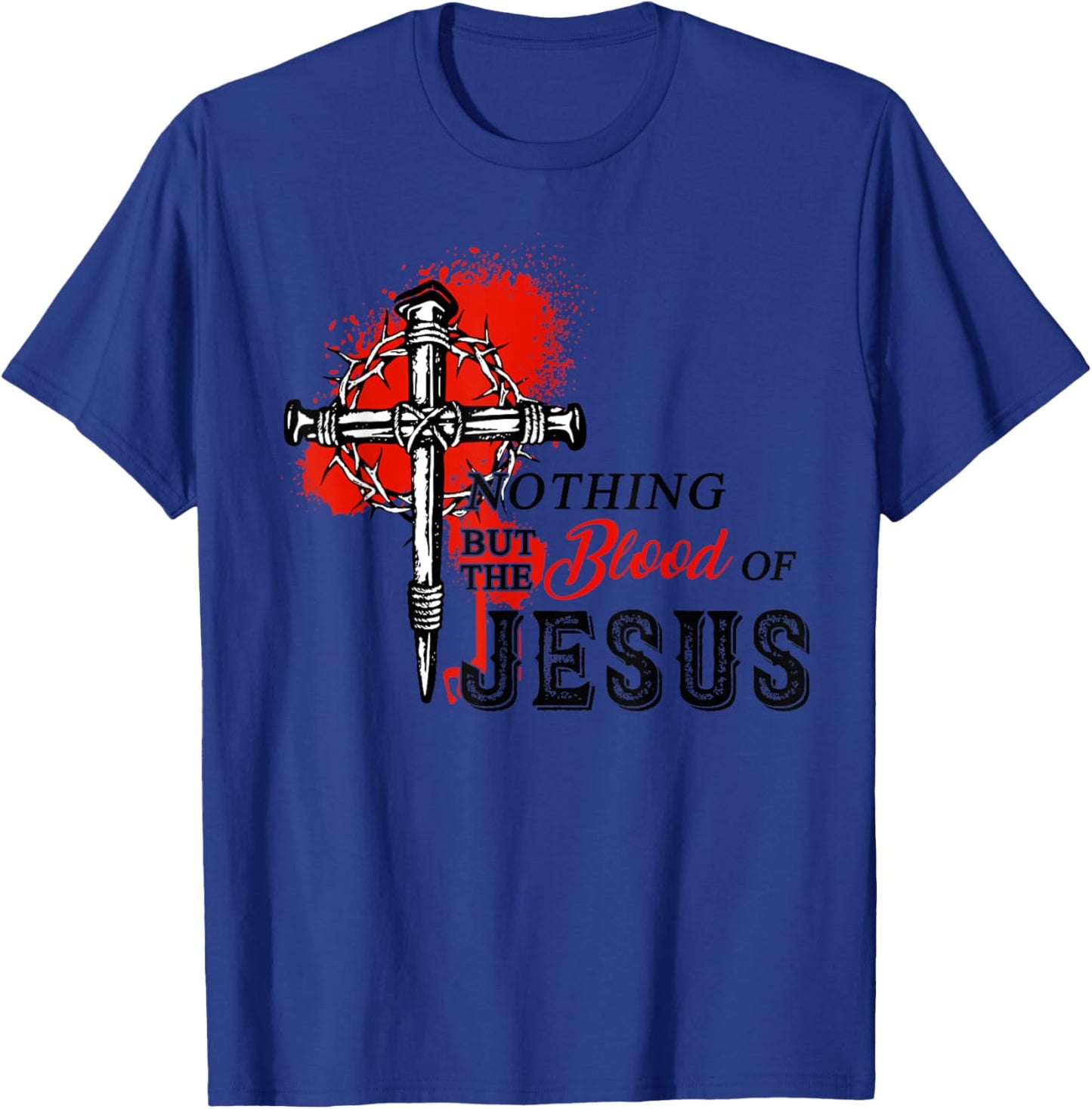 Christian Nothing But The Blood of Jesus T-Shirt - T-Shirt | Royal