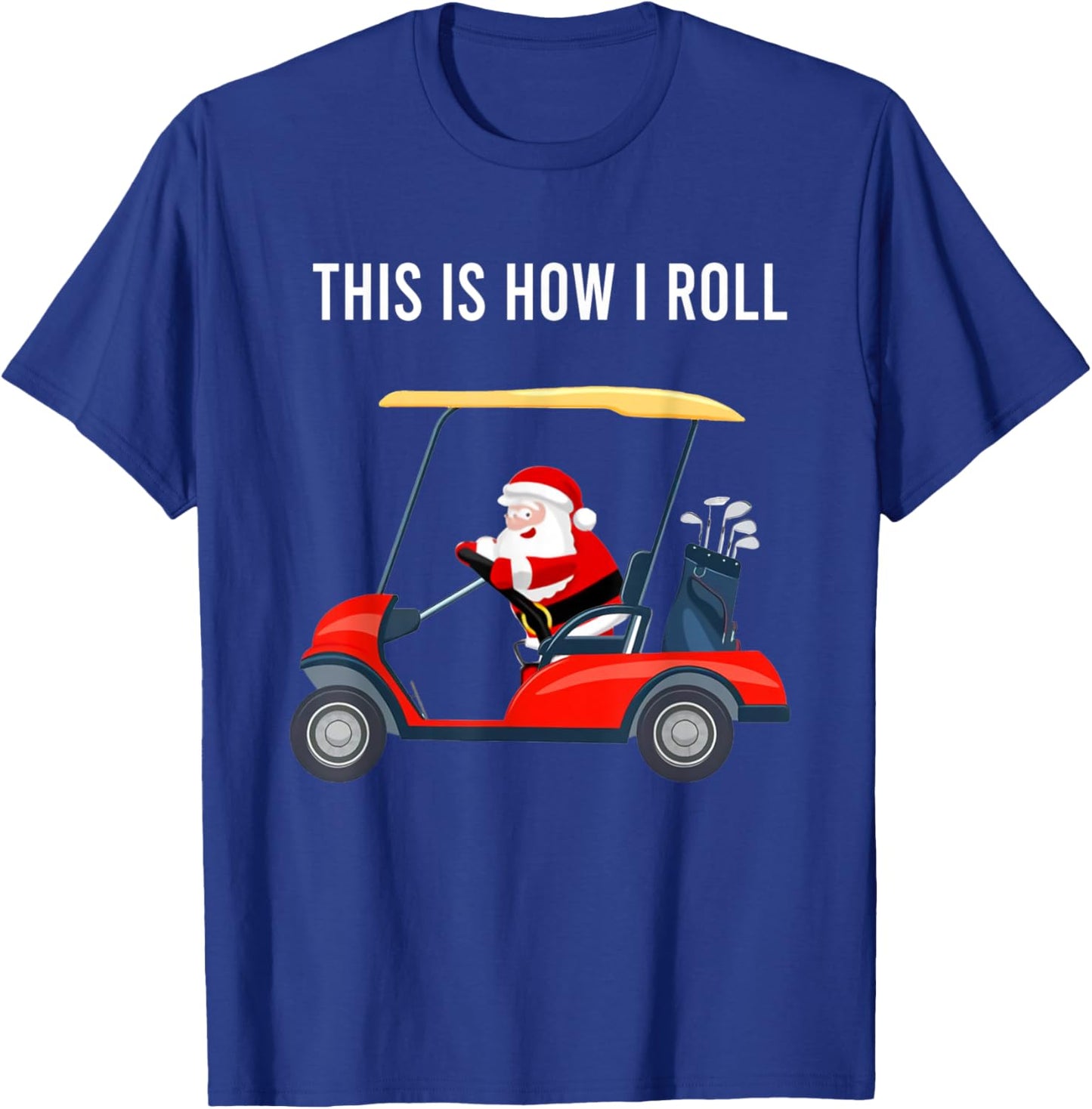 This Is How I Roll Funny Santa Claus Riding A Golf Cart T-Shirt - T-Shirt | Royal