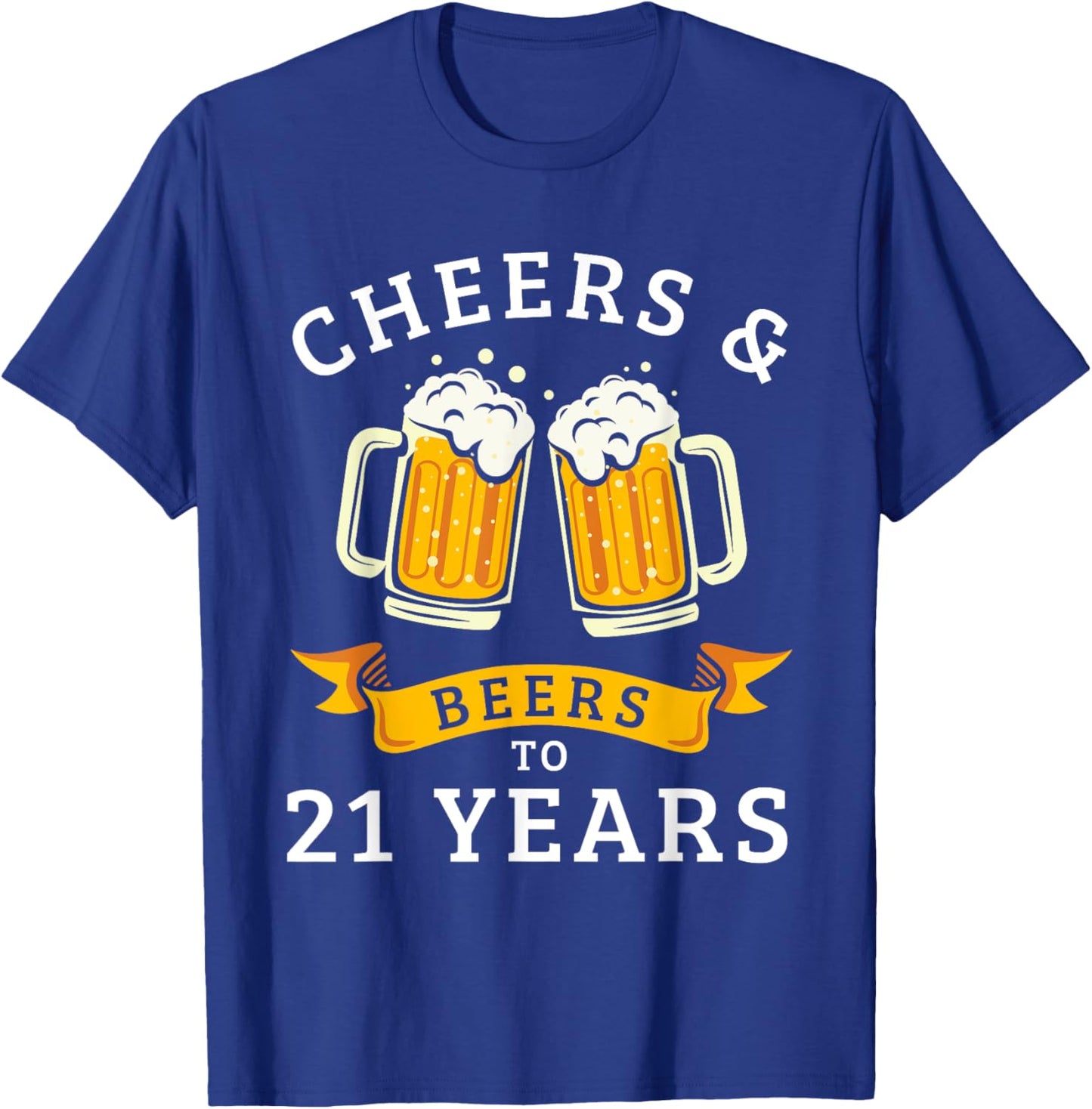 Cheers And Beers To 21 Years Funny 21st Birthday Drinking T-Shirt - T-Shirt | Royal
