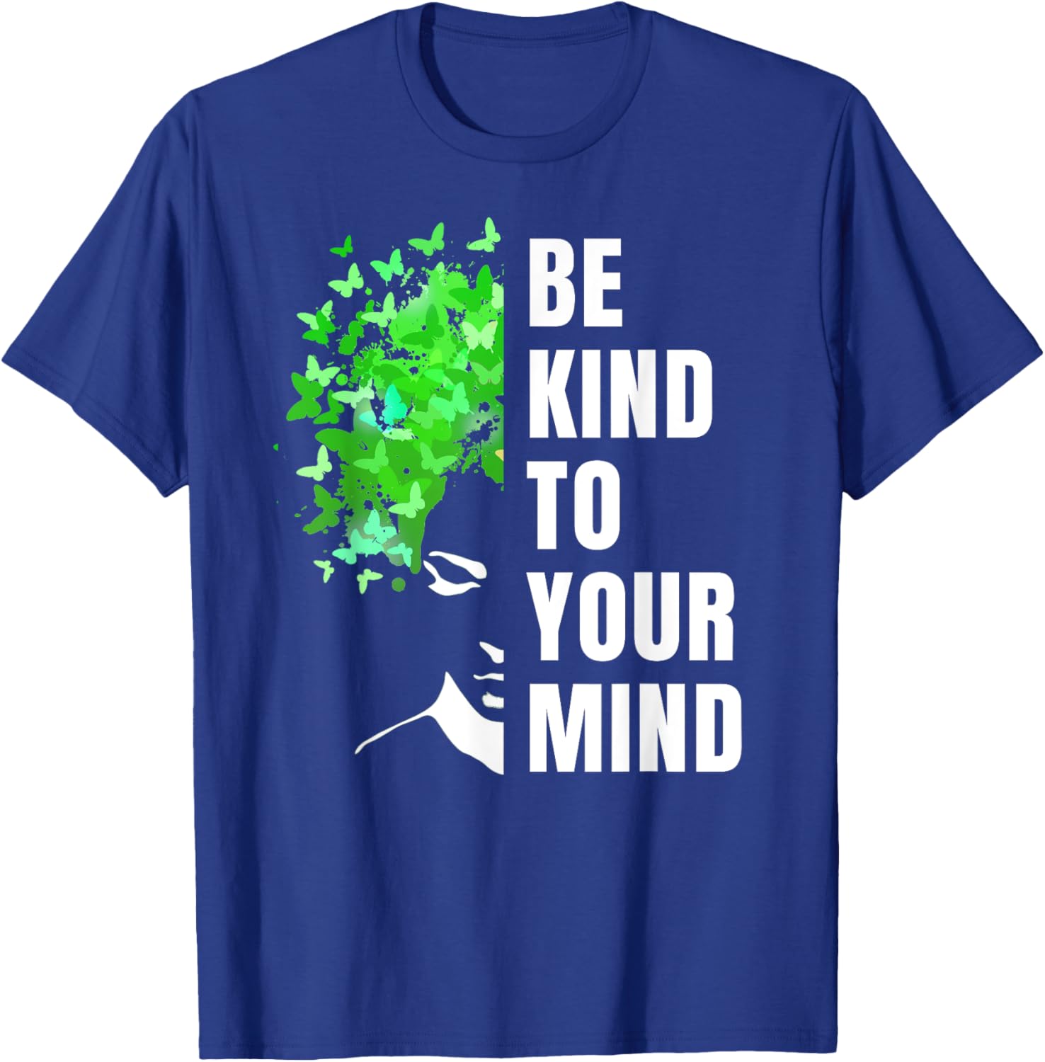 Be Kind To Your Mind | Mental Health Awareness Month Green T-Shirt - T-Shirt | Royal