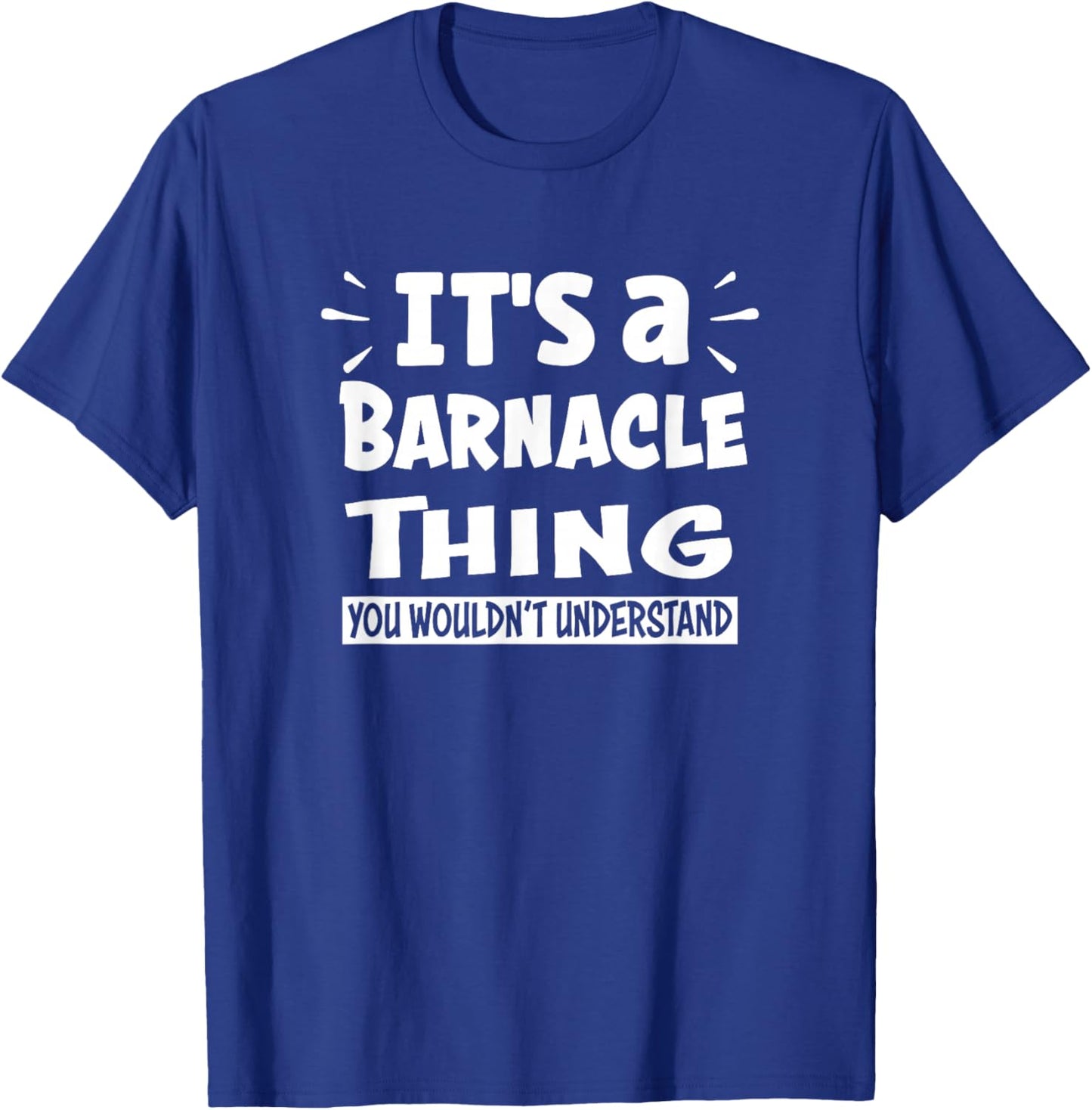 It's A Barnacle Thing You Wouldn't Understand Aninal Lovers T-Shirt - T-Shirt | Royal