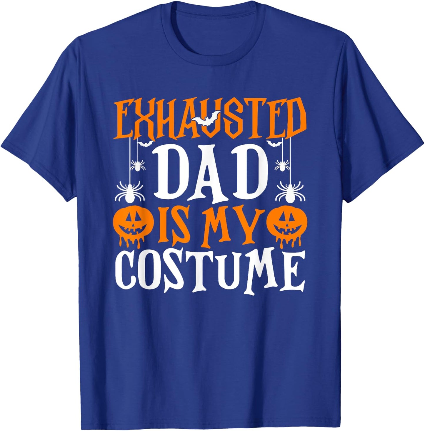 Exhausted Dad Is My Costume Shirt Funny Papa Halloween T-Shirt - T-Shirt | Royal