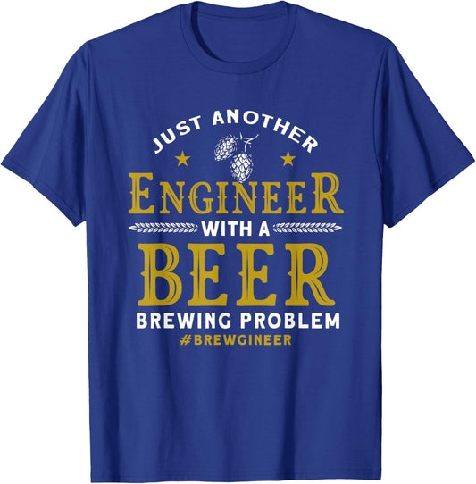 Another Engineer With A Beer Brewing Problem Homebrewing T-Shirt - T-Shirt | Royal