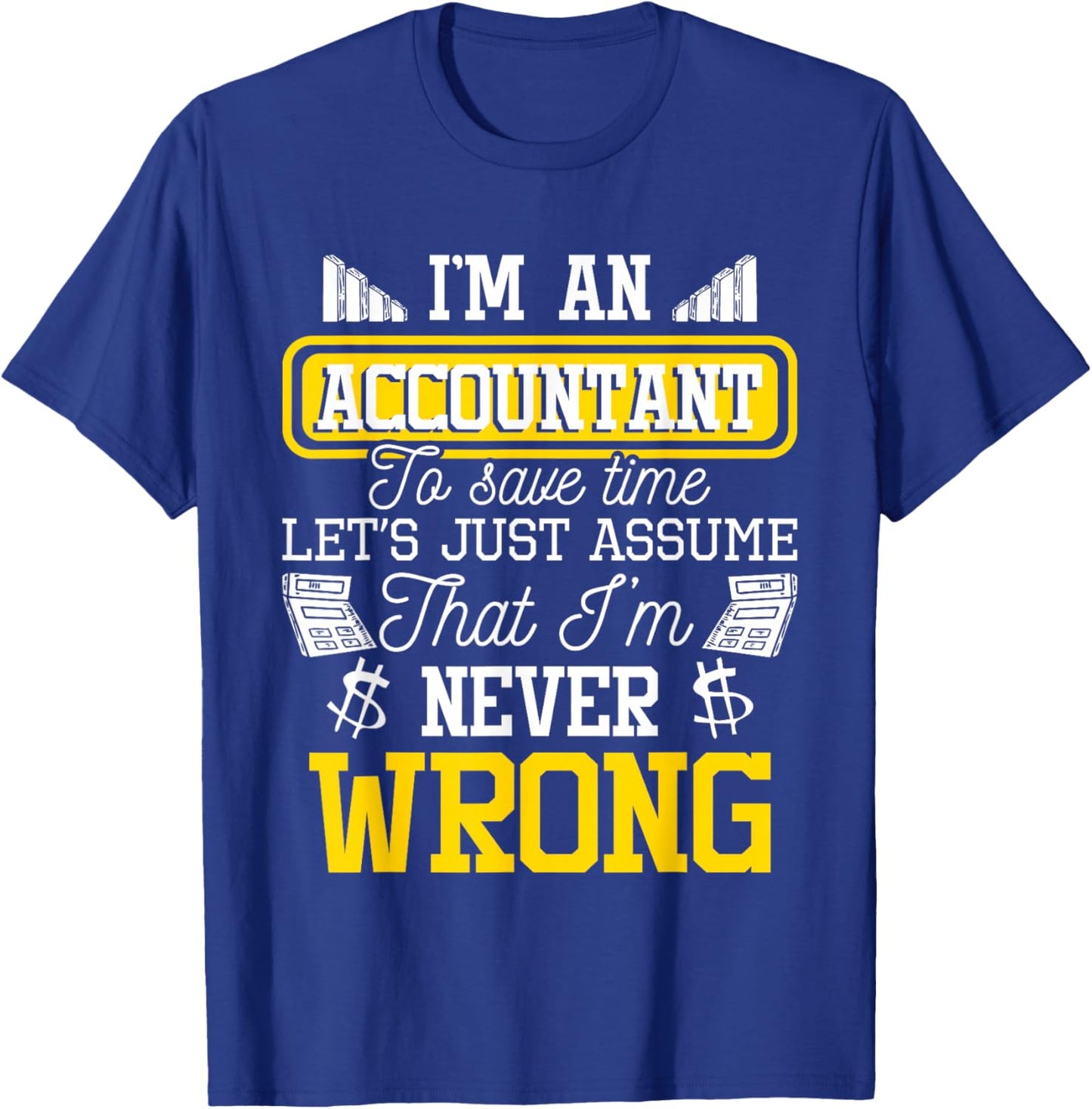 I'm an Accountant to Save Time - Auditor Auditing Bookkeeper T-Shirt - T-Shirt | Royal