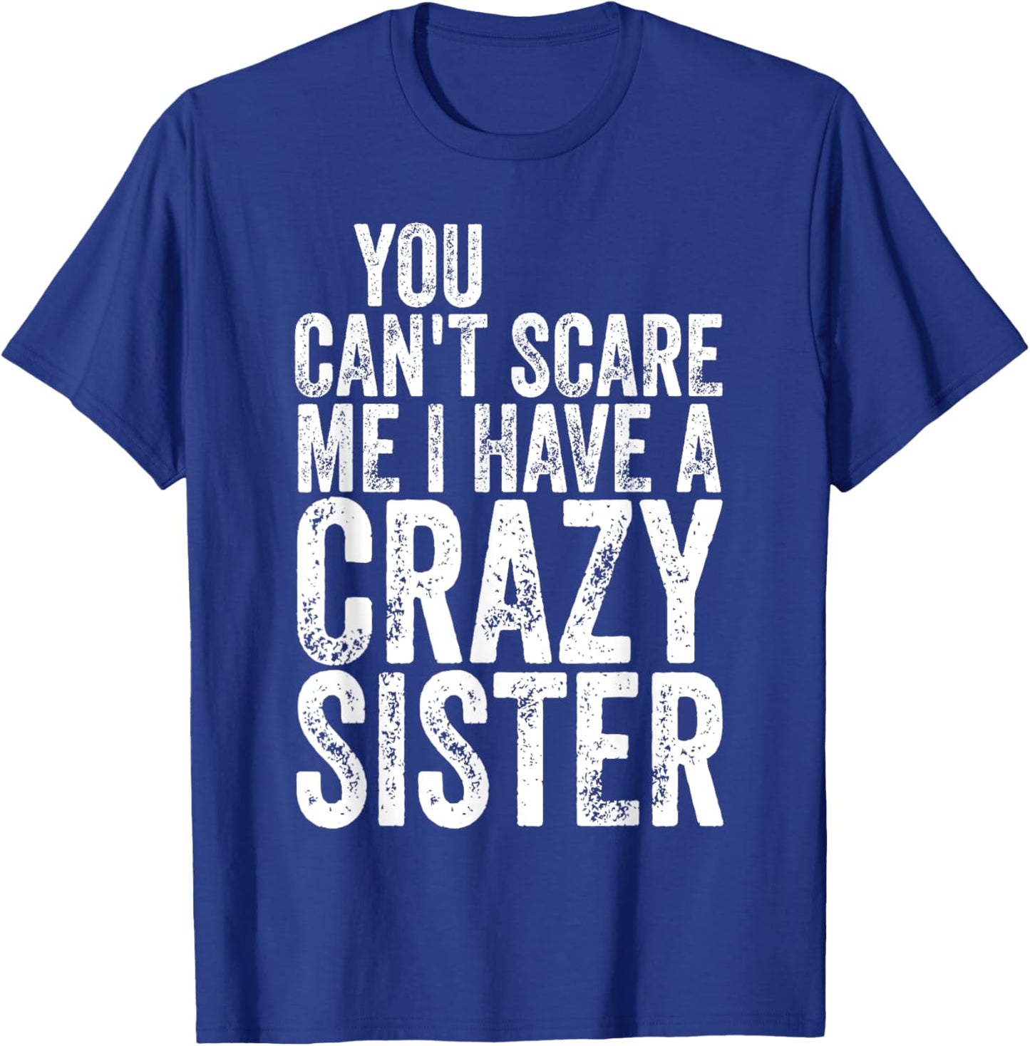 You Can't Scare Me I Have A Crazy Sister Shirt Father's Day T-Shirt - T-Shirt | Royal